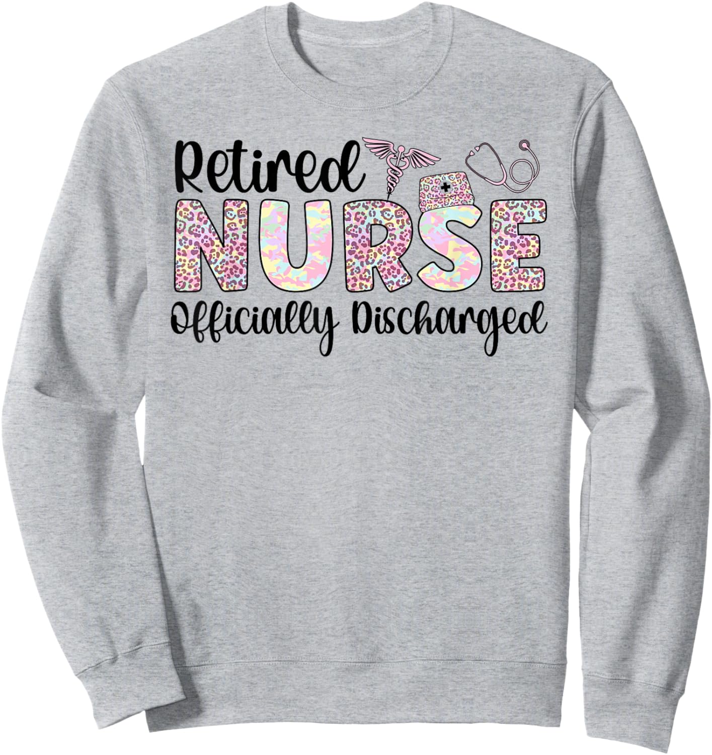 Retired Nurse Officially Discharged Nurse Retirement Sweatshirt - Sweatshirt | Ash