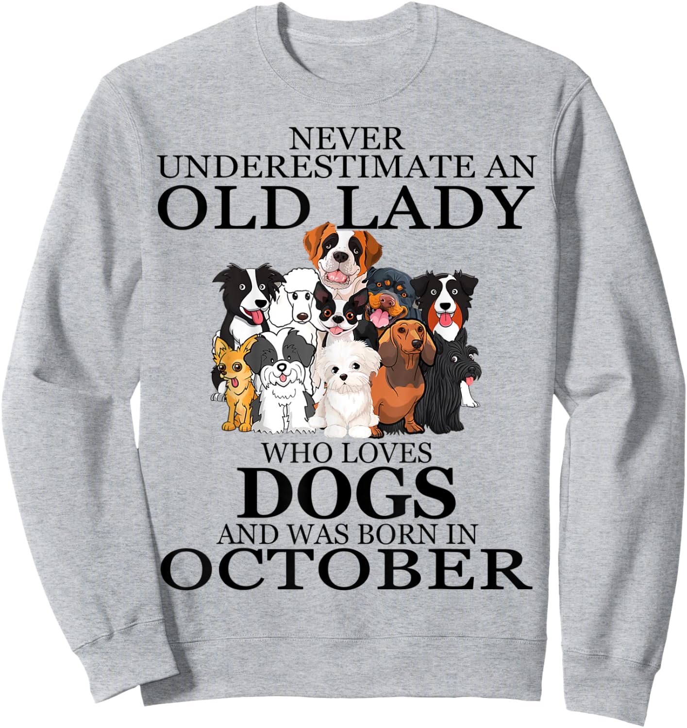 Never underestimate an old lady who loves dogs OCTOBER Sweatshirt - Sweatshirt | Ash