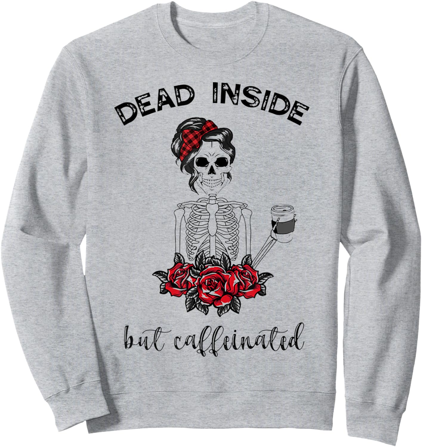Dead Inside But Caffeinated Skeleton Sweatshirt - Sweatshirt | Ash