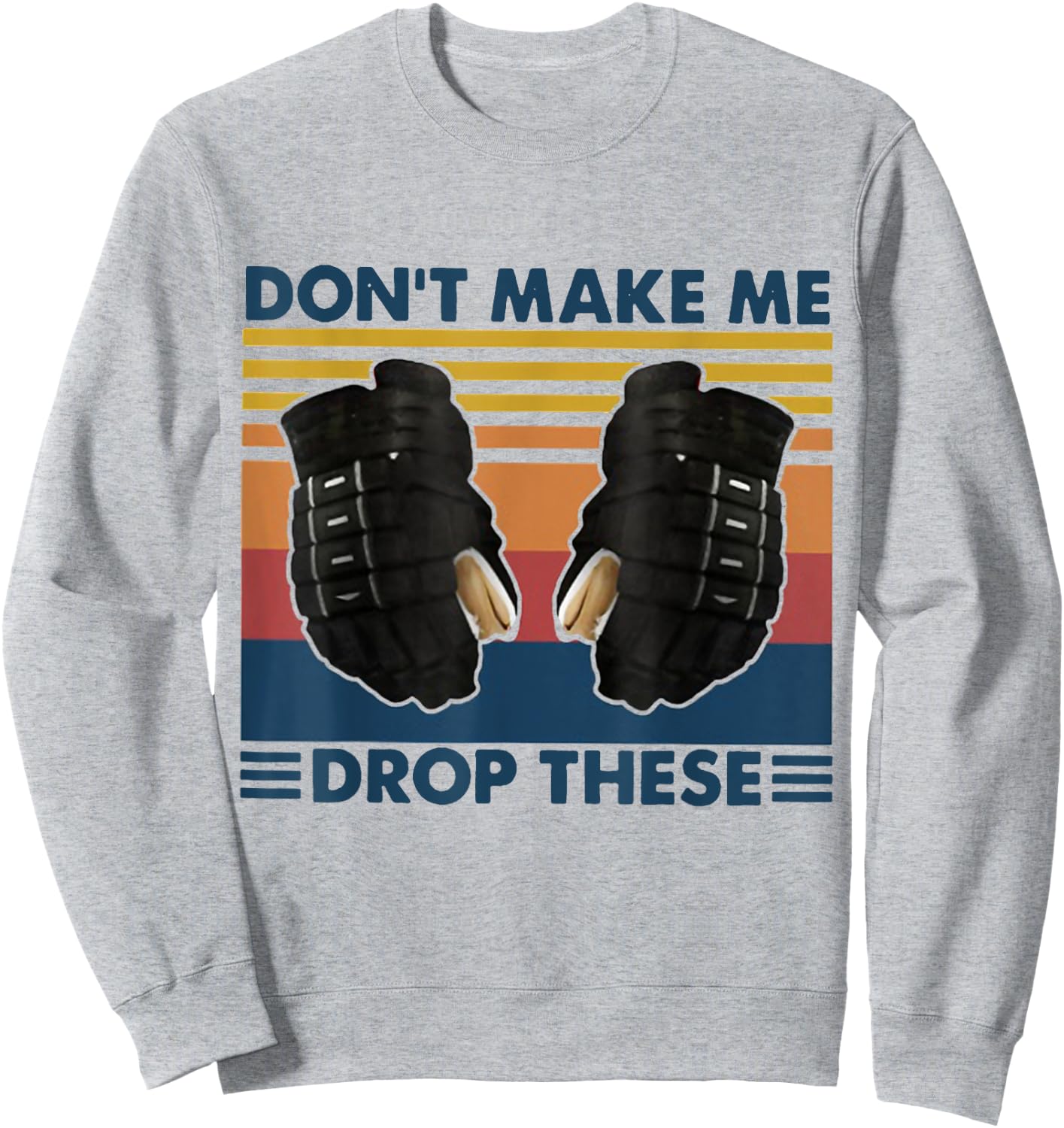 Don't Make Me Drop These Vintage Hockey Sweatshirt - Sweatshirt | Ash