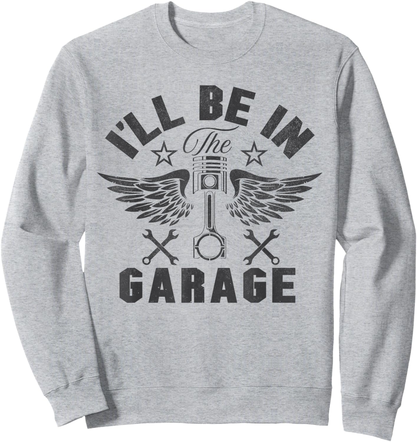 I'll Be in The Garage Funny Mechanic Dad Joke Grandpa Men Sweatshirt - Sweatshirt | Ash