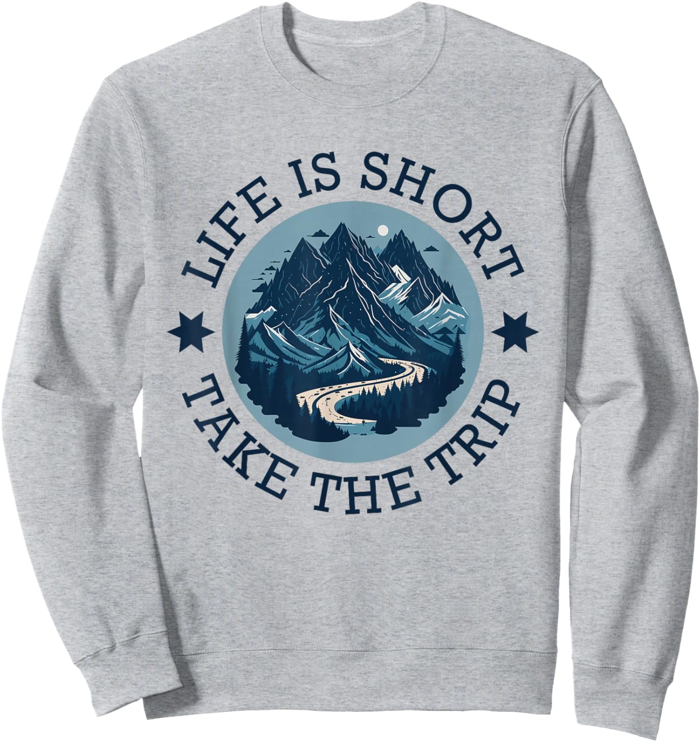 Life Is Short Take The Trip Travel Adventurer Hiking Camping Sweatshirt - Sweatshirt | Ash