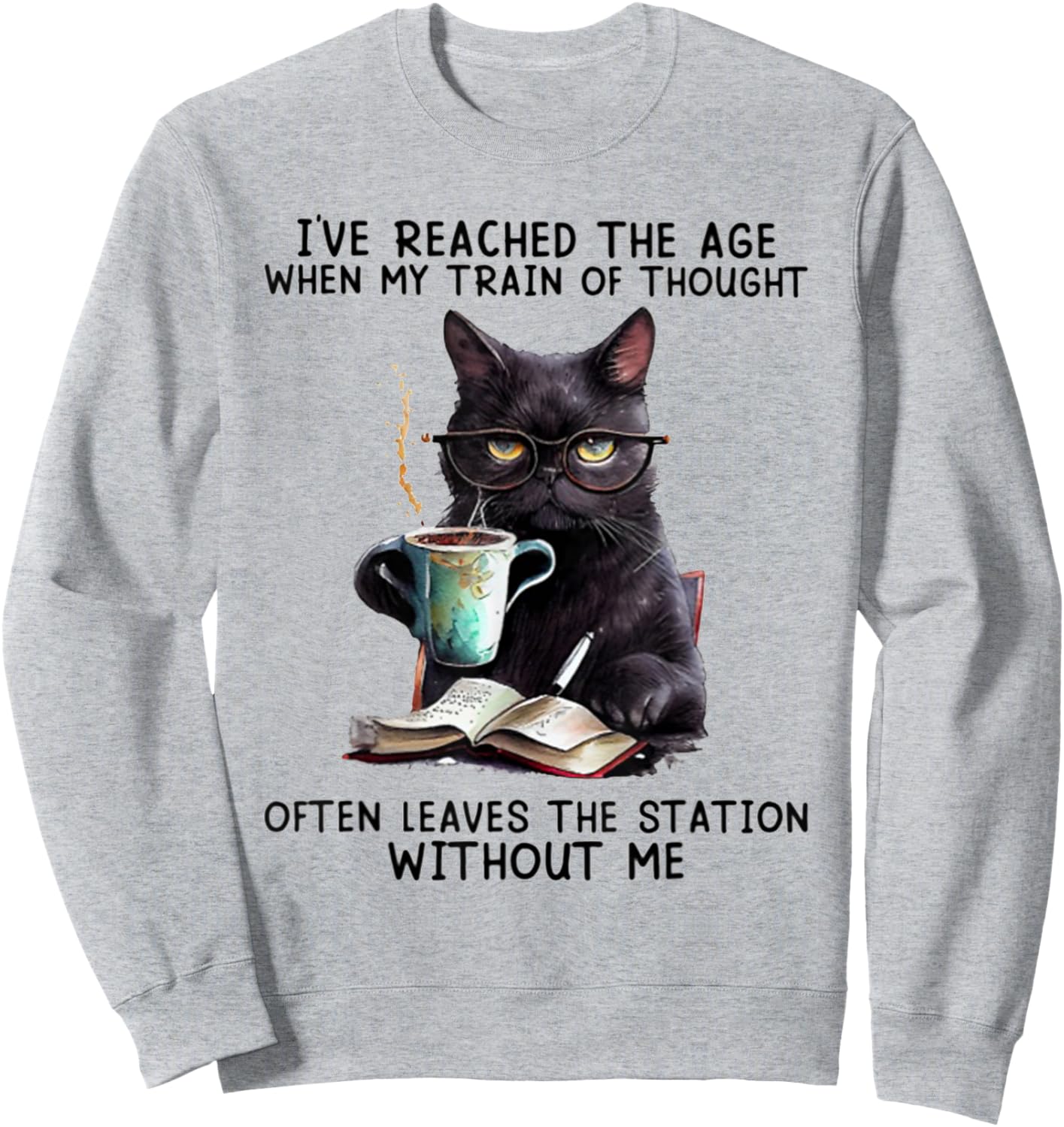 I've Reached The Age When My Train Of Thought Often Leaves Sweatshirt - Sweatshirt | Ash