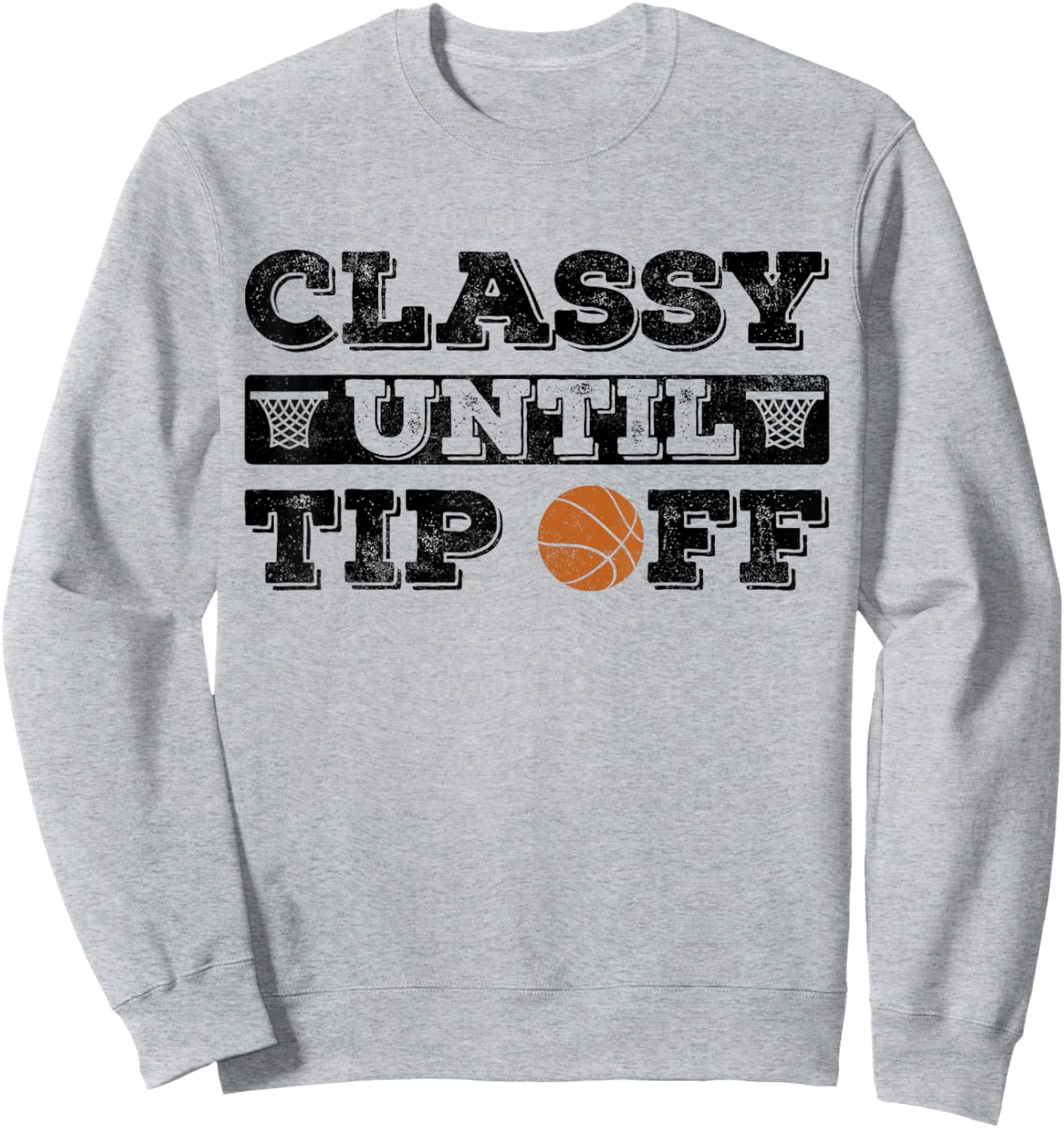 Classy until tip off Basketball Player funny basketball Sweatshirt - Sweatshirt | Ash