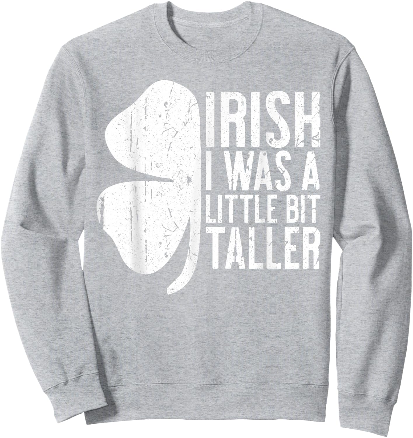 Irish I Was A Little Bit Taller Shirt Funny St Patricks Day Sweatshirt - Sweatshirt | Ash