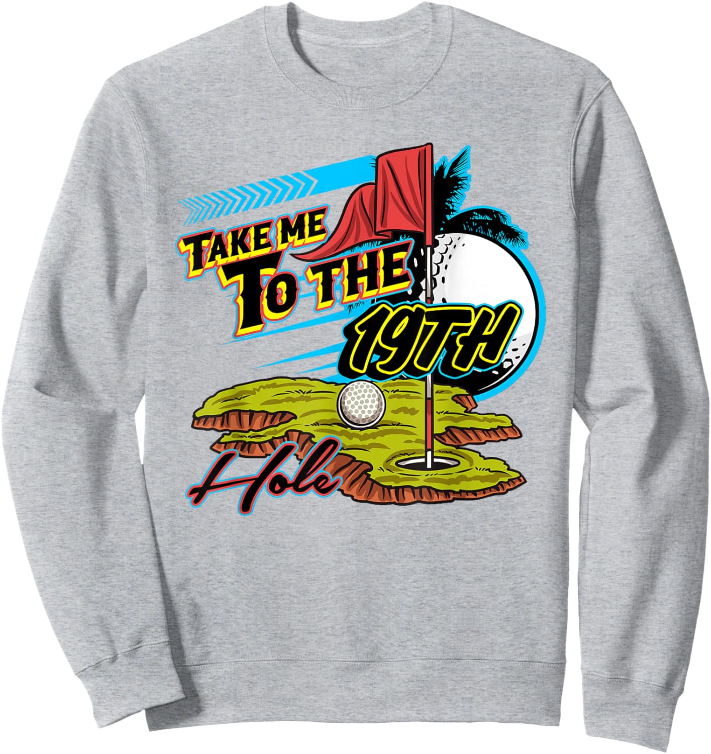 Take Me To The 19th Hole Golf Golfer Golfing Cute Funny Gag Sweatshirt - Sweatshirt | Ash