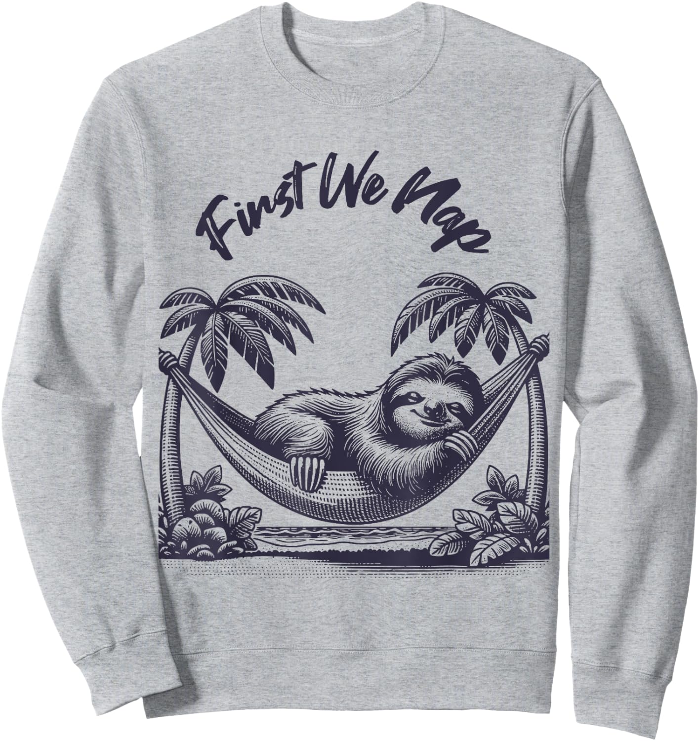 First We Nap Funny Sleeping Sloth Lover Sweatshirt - Sweatshirt | Ash