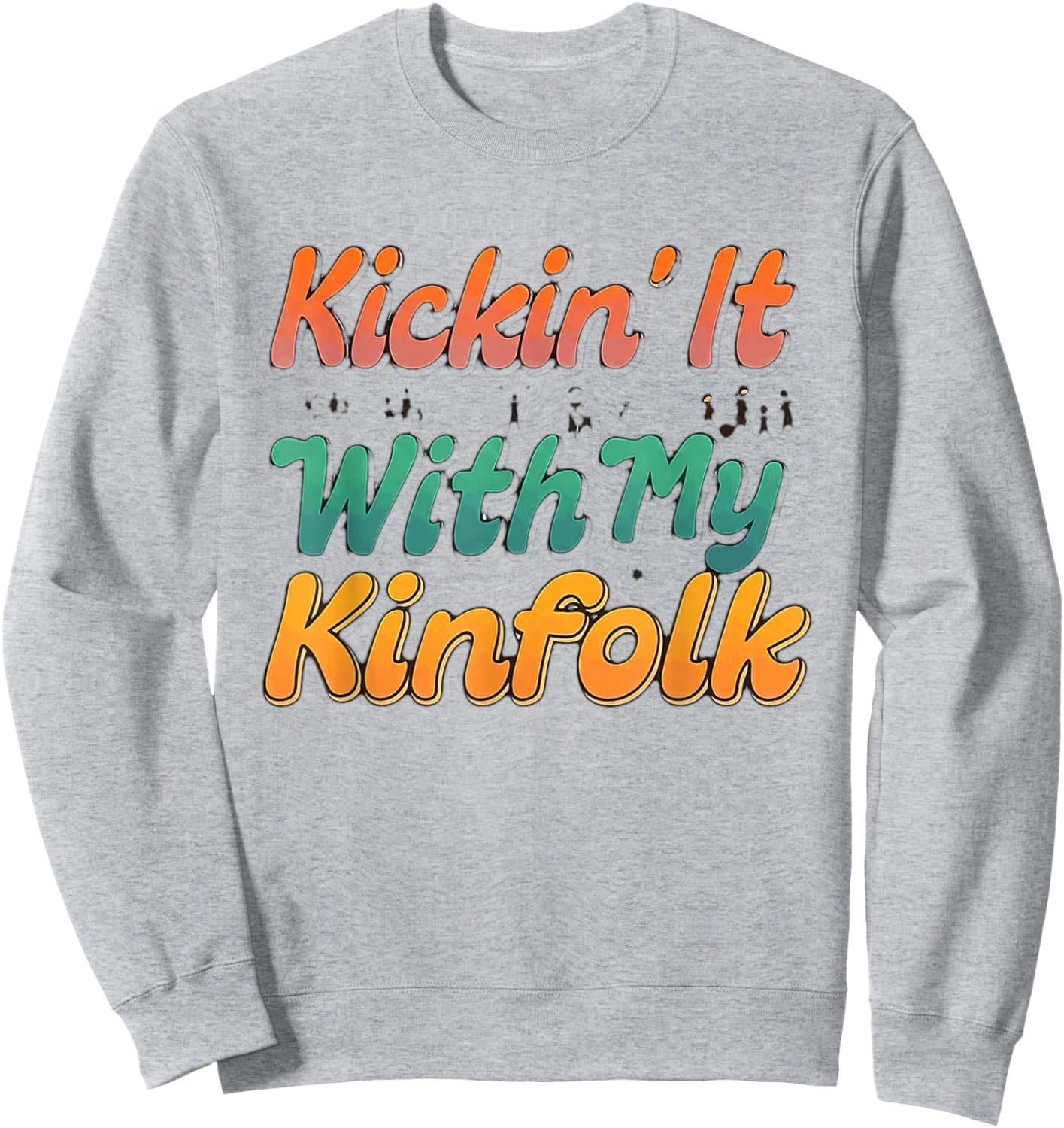 Kickin' It With My Kinfolk Funny Family Reunion Sweatshirt - Sweatshirt | Ash