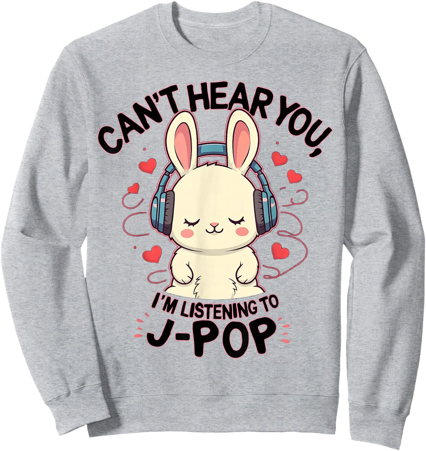 Can't Hear You I'm Listening J-pop Rabbit J-pop Fans Sweatshirt - Sweatshirt | Ash
