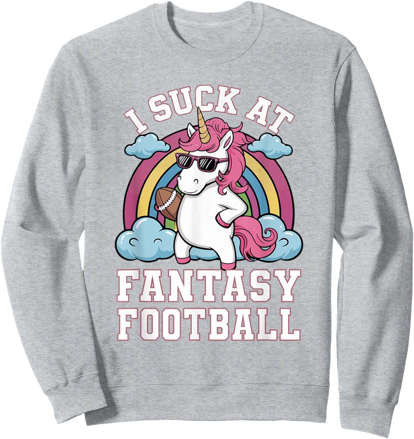 I Suck At Fantasy Football Funny Unicorn Rainbow Pink Loser Sweatshirt - Sweatshirt | Ash