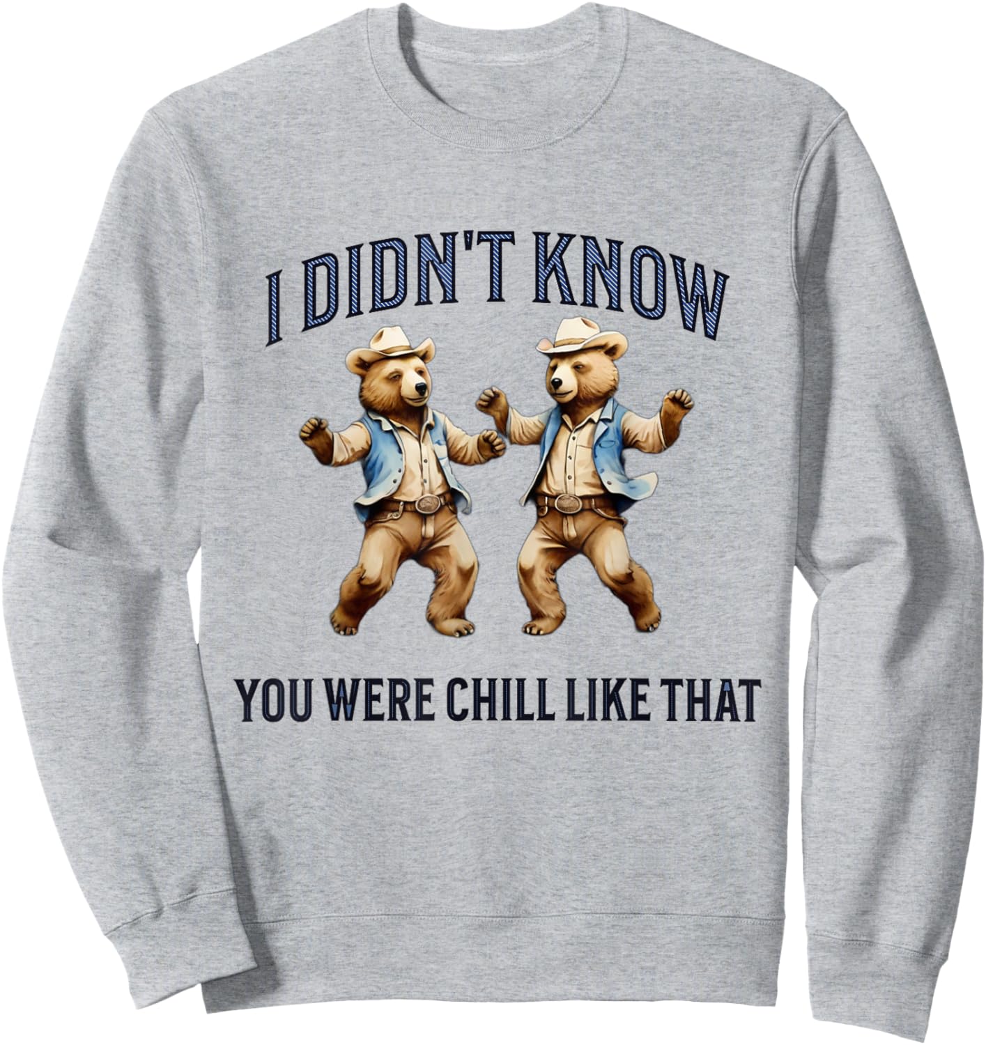 I Didn't Know You Were Chill Like That funny dancing Bears Sweatshirt - Sweatshirt | Ash
