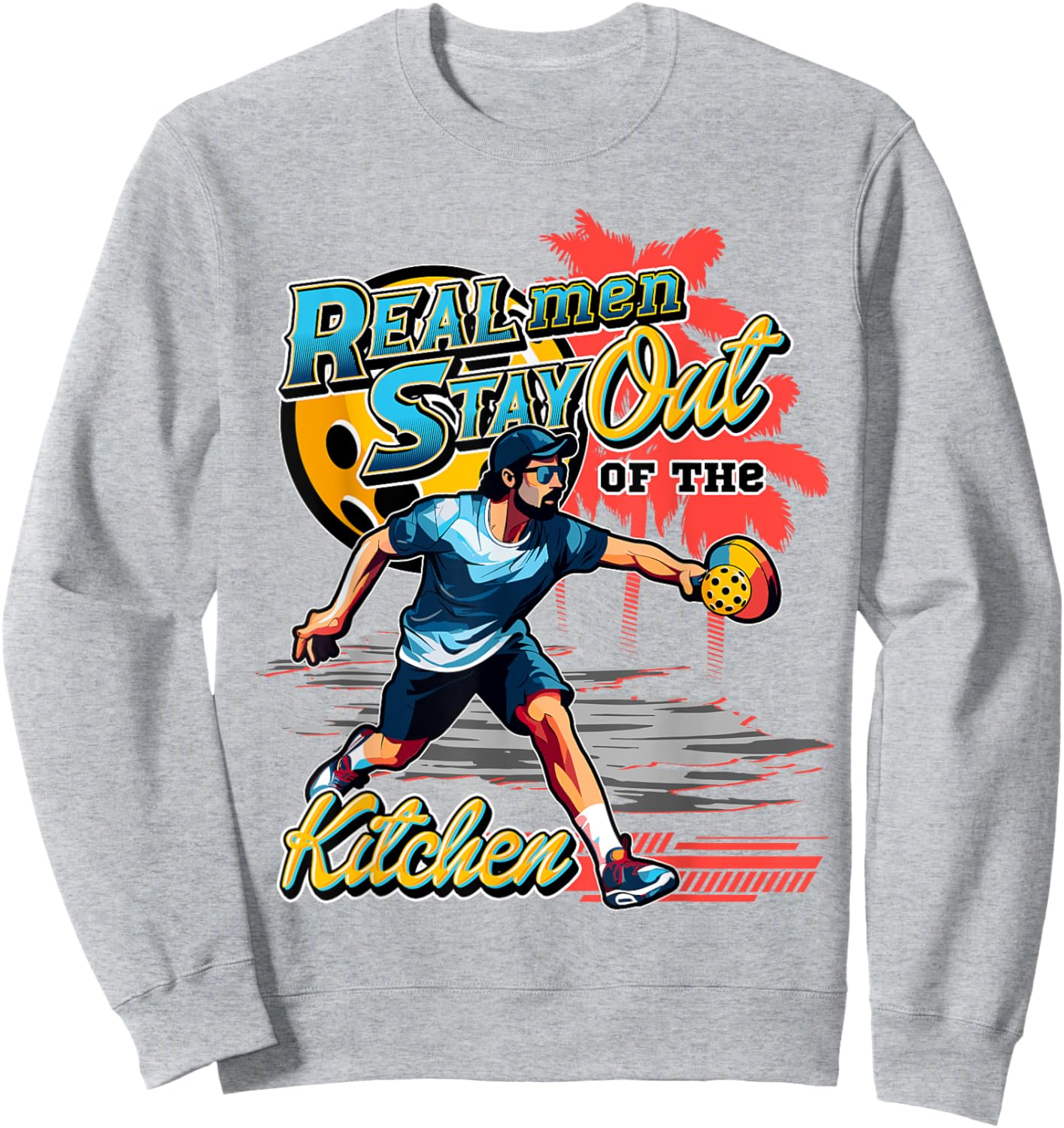 Real men stay out of the kitchen Pickleball Funny Fan Gag Sweatshirt - Sweatshirt | Ash