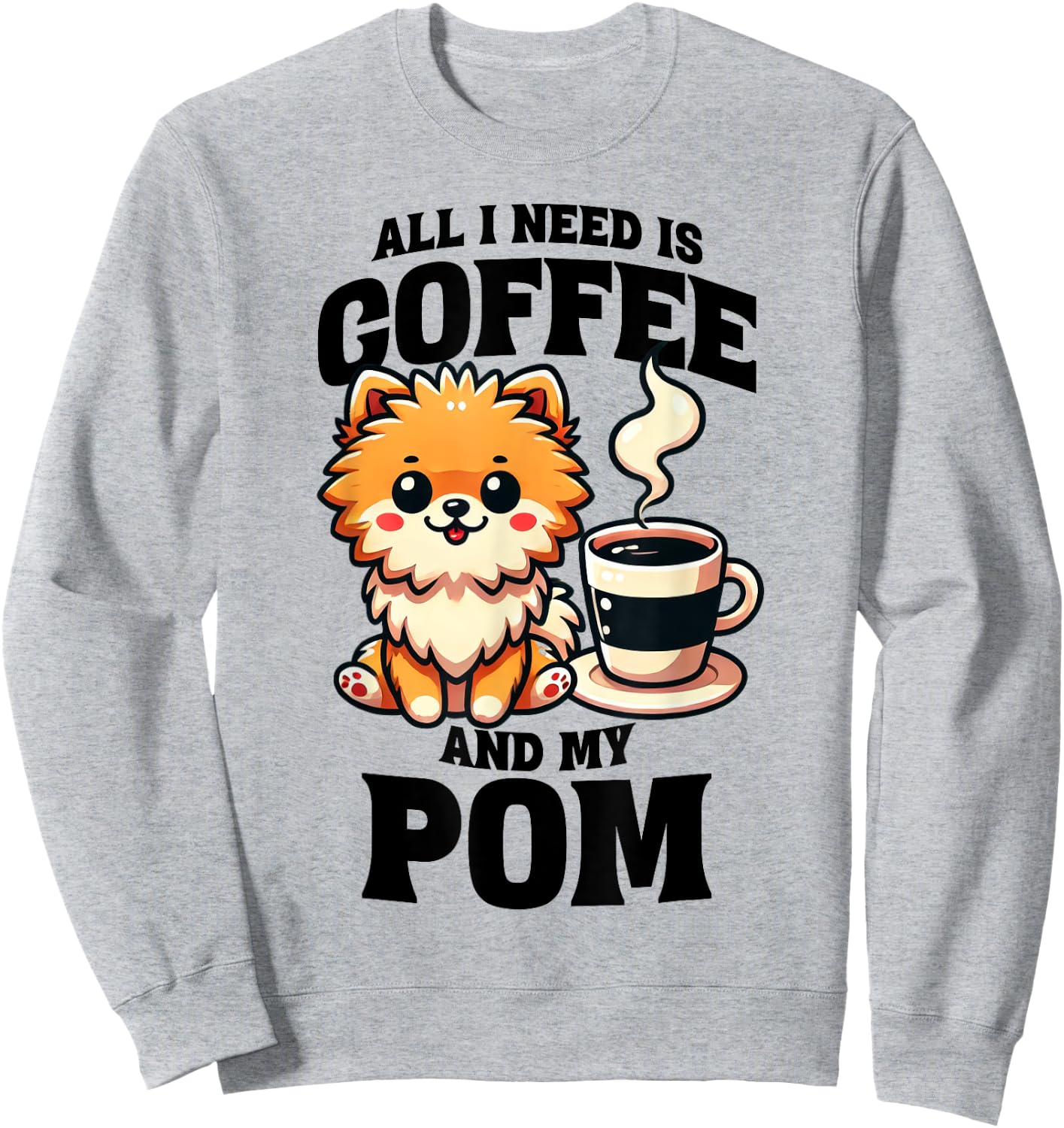 All I Need Is Coffee And My Pom Pomeranian Dog Lover Sweatshirt - Sweatshirt | Ash