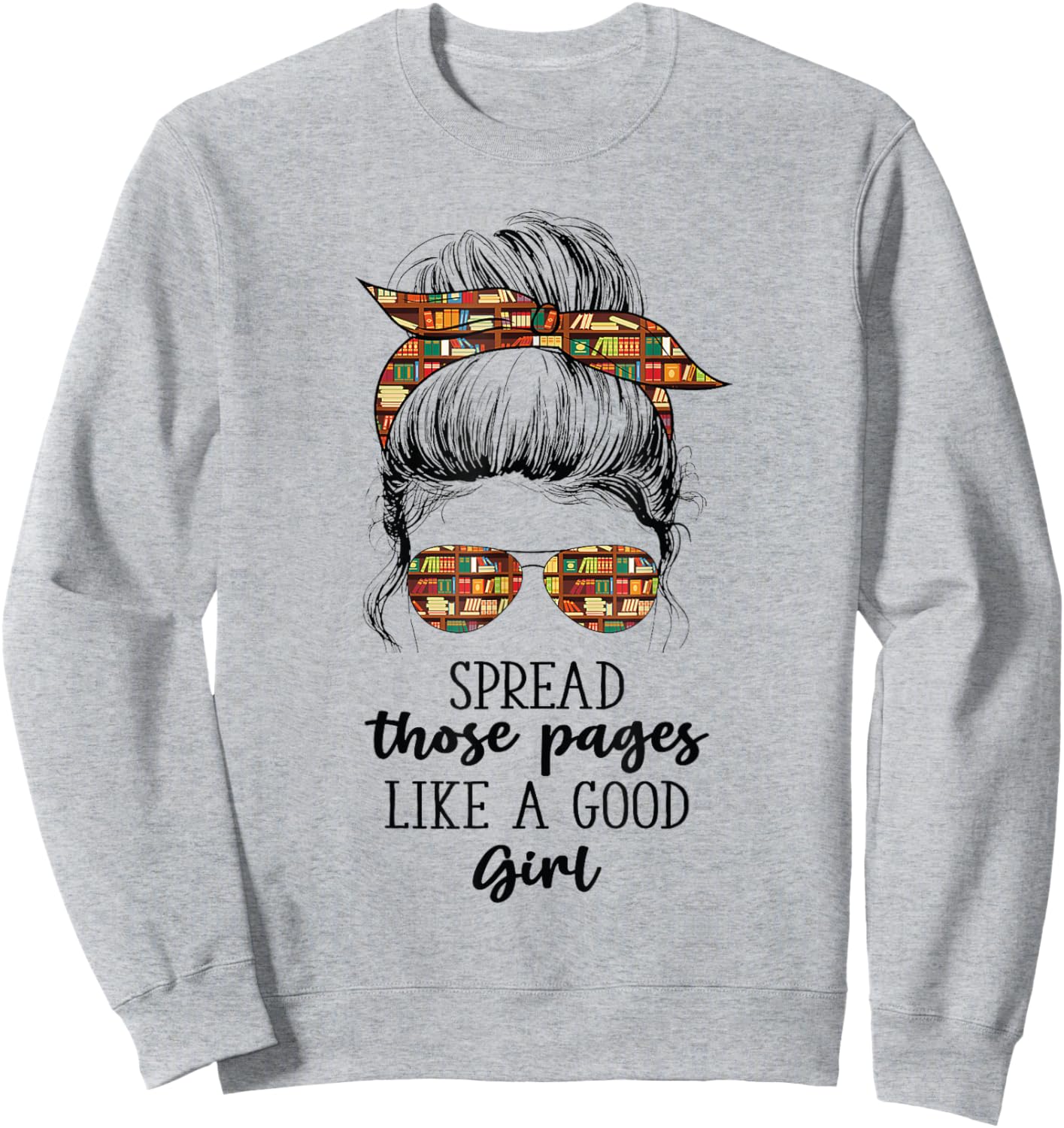Spread Those Pages Like a Good Girl Funny Booklover Sweatshirt - Sweatshirt | Ash