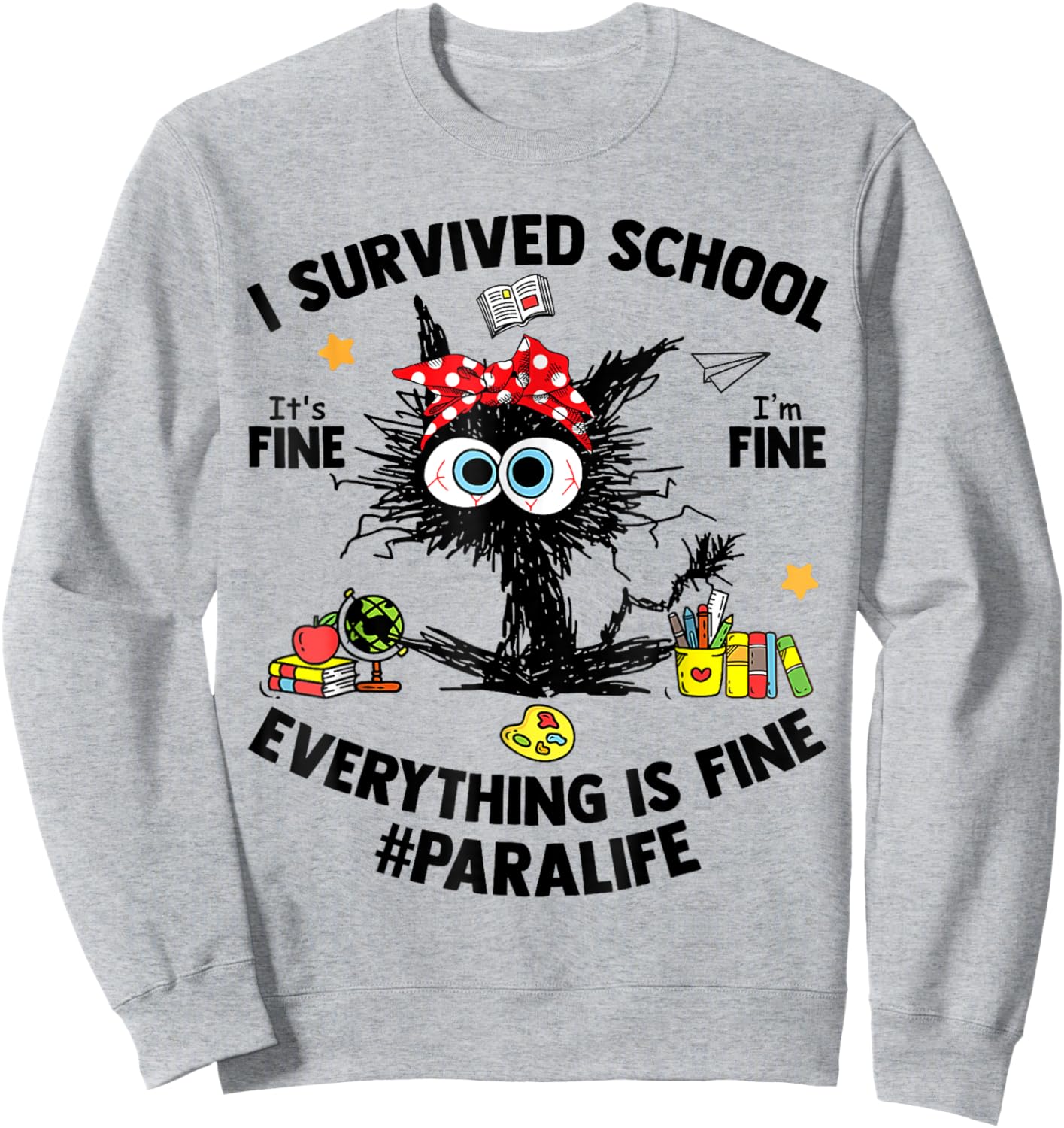 I Survived School Para Life Everything Is Fine Cat Sweatshirt - Sweatshirt | Ash