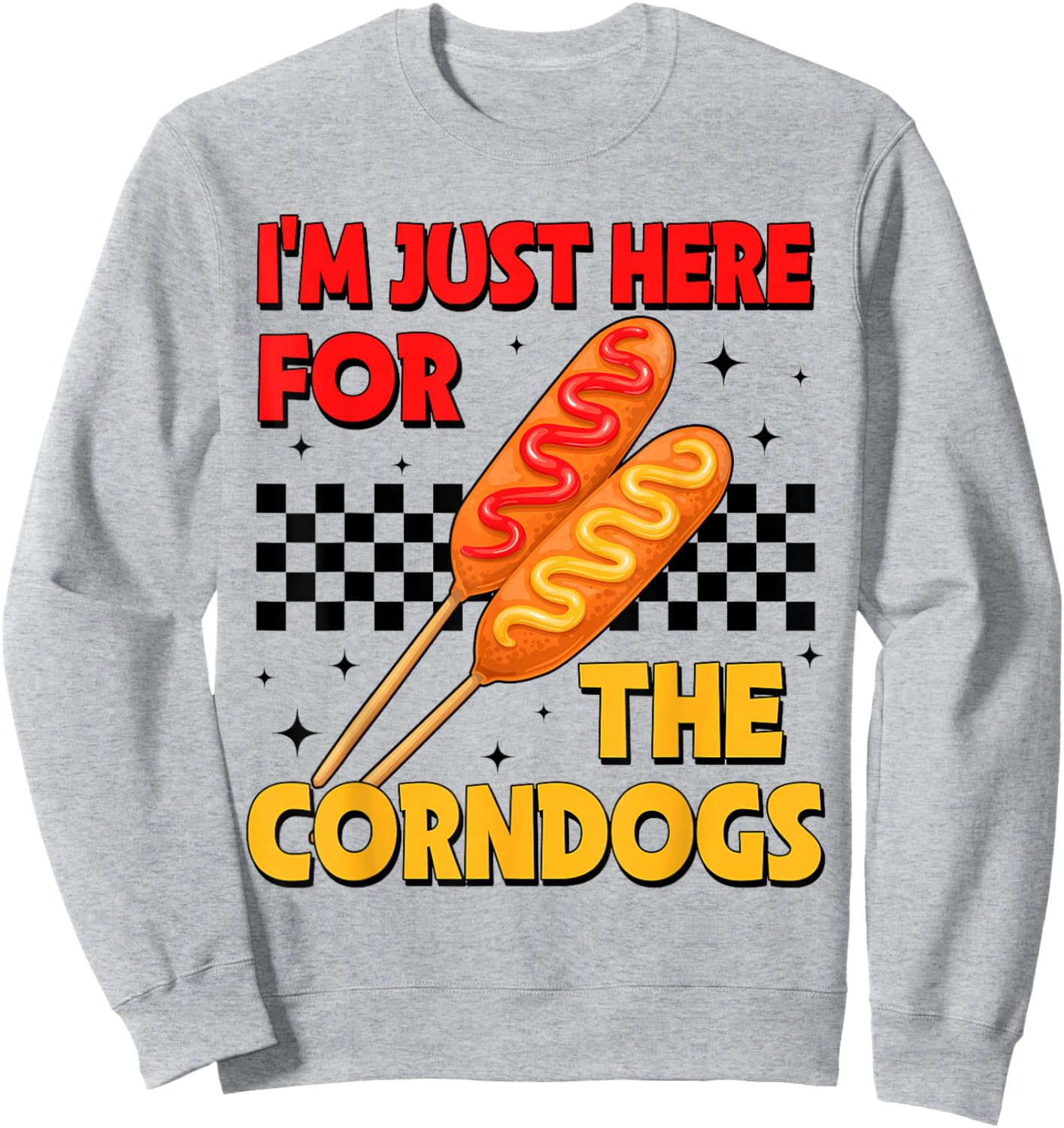 State Fair Im Just Here for The Corn Dogs and Good Food Sweatshirt - Sweatshirt | Ash