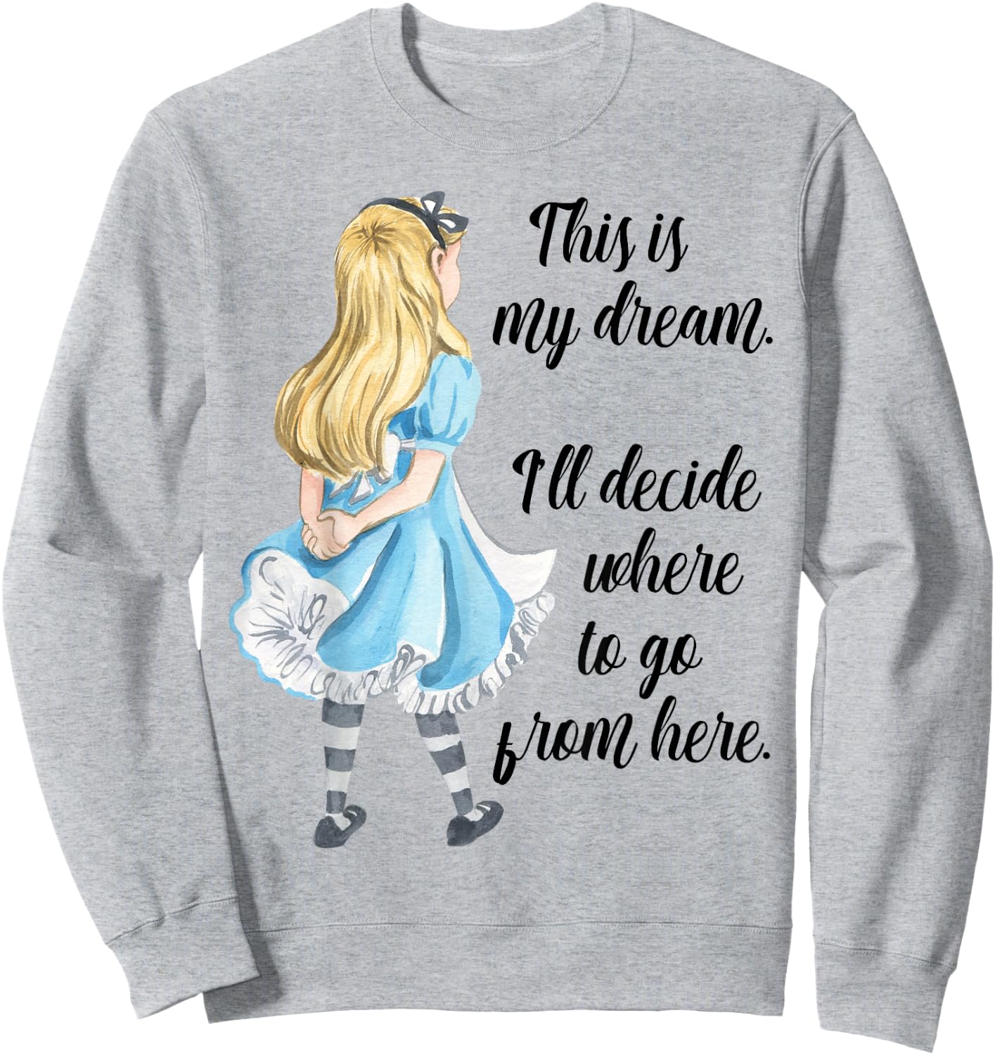 Alice in Wonderland Inspirational Top This is My Dream Sweatshirt - Sweatshirt | Ash