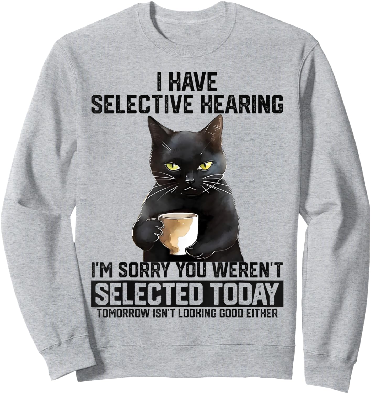 Funny I Have Selective Hearing You Werent Selected Cat Humor Women Kids Sweatshirt - Sweatshirt | Ash