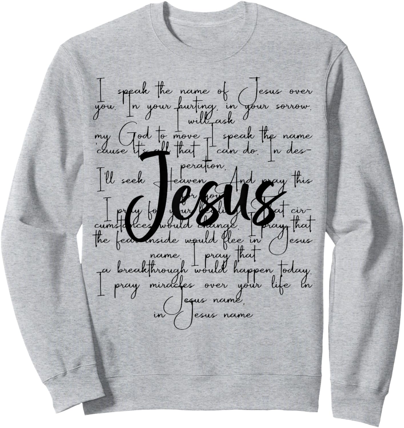 I Speak The Name Of Jesus Over You In Your Hurting In Your Sweatshirt - Sweatshirt | Ash