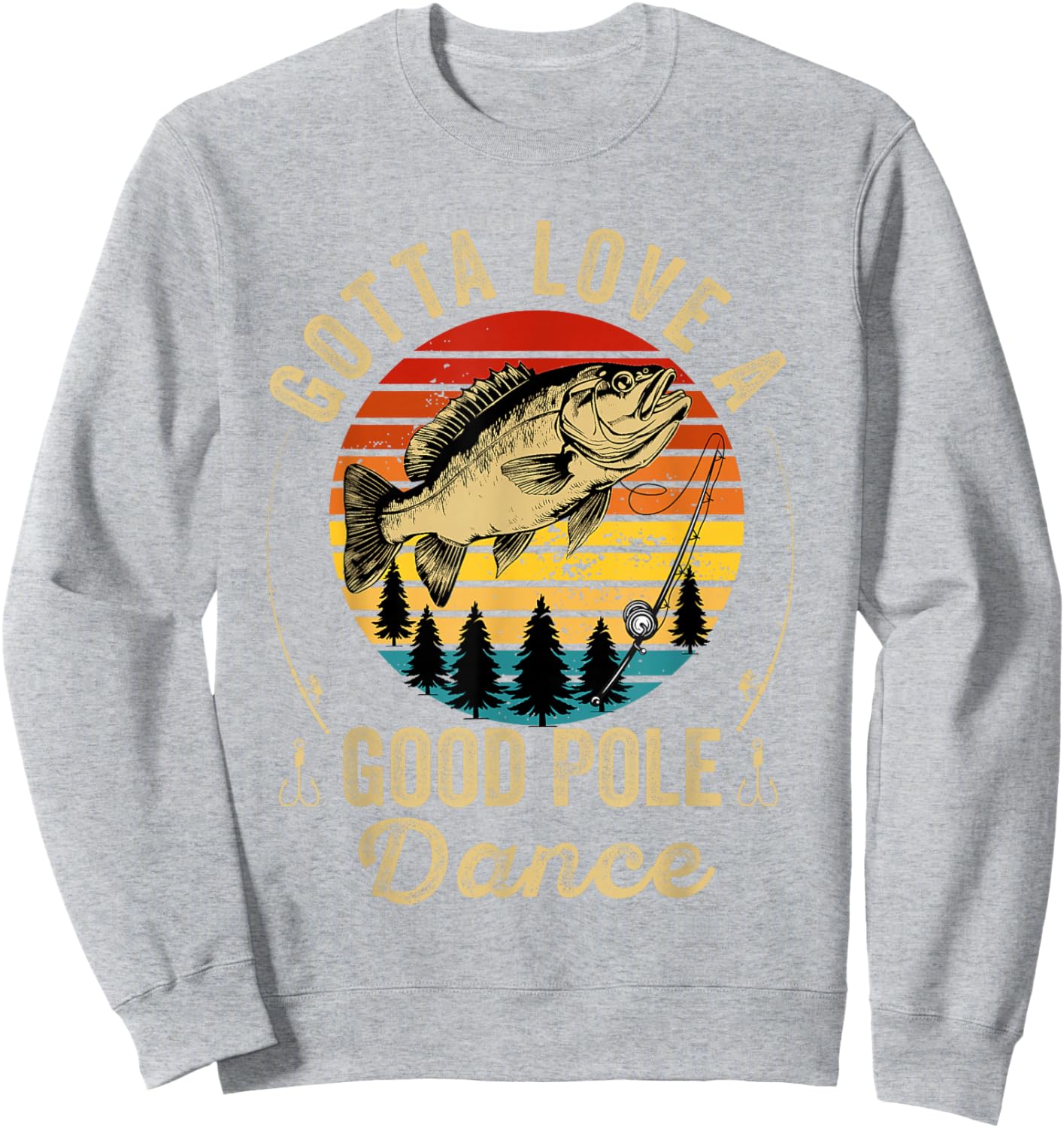 Gotta Love a Good Pole Dance Funny Fishing Husband Men Sweatshirt - Sweatshirt | Ash