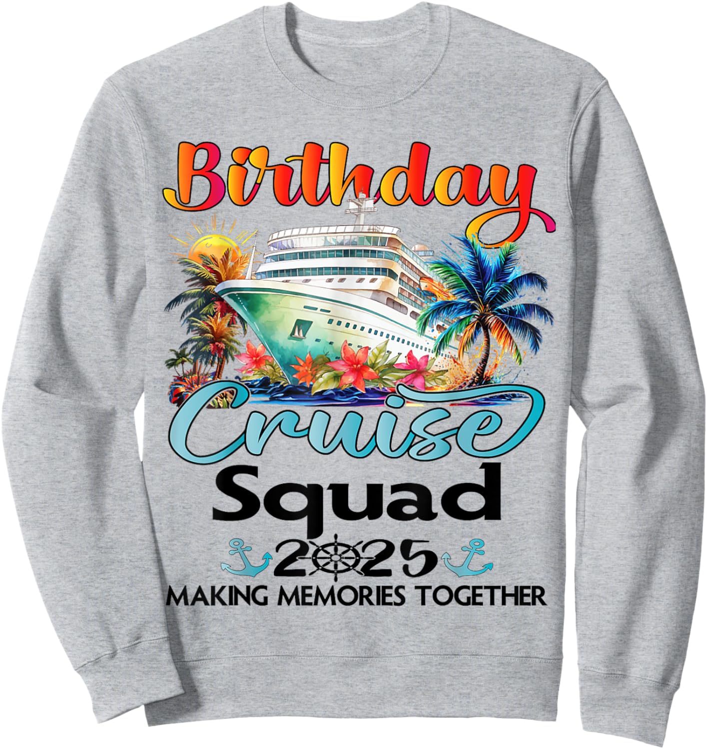 Birthday Cruise Squad 2025 Friends Family Vacation Matching Sweatshirt - Sweatshirt | Ash