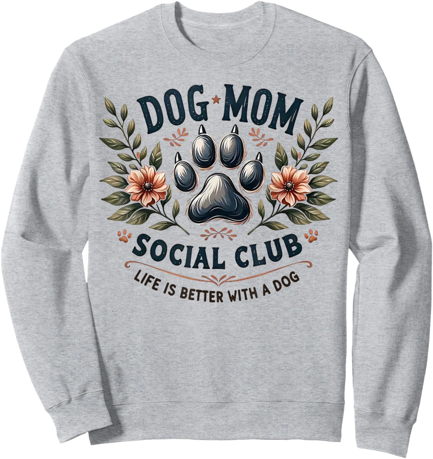 Dog Mom Social Club Life Is Better With A Dog Sweatshirt - Sweatshirt | Ash