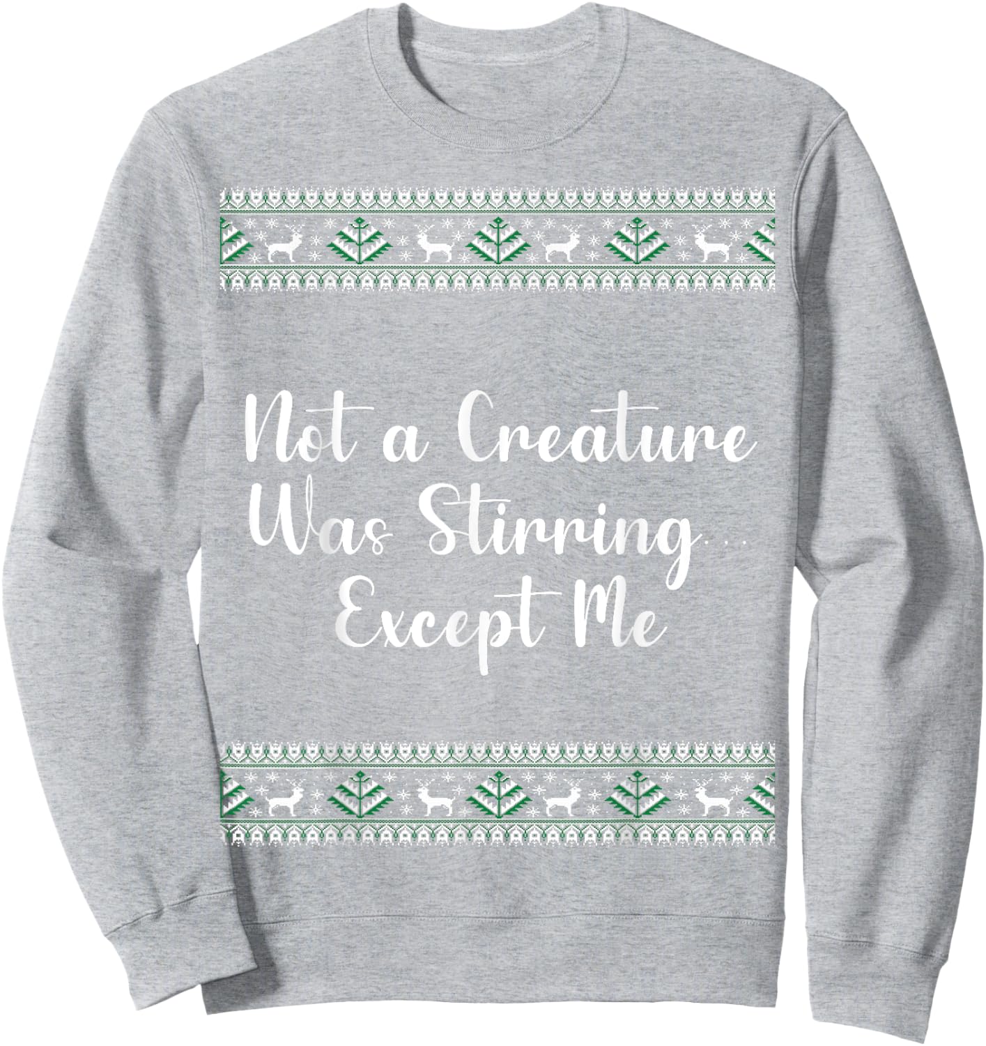 Not a Creature Was Stirring… Except Me Christmas Funny Sweatshirt - Sweatshirt | Ash