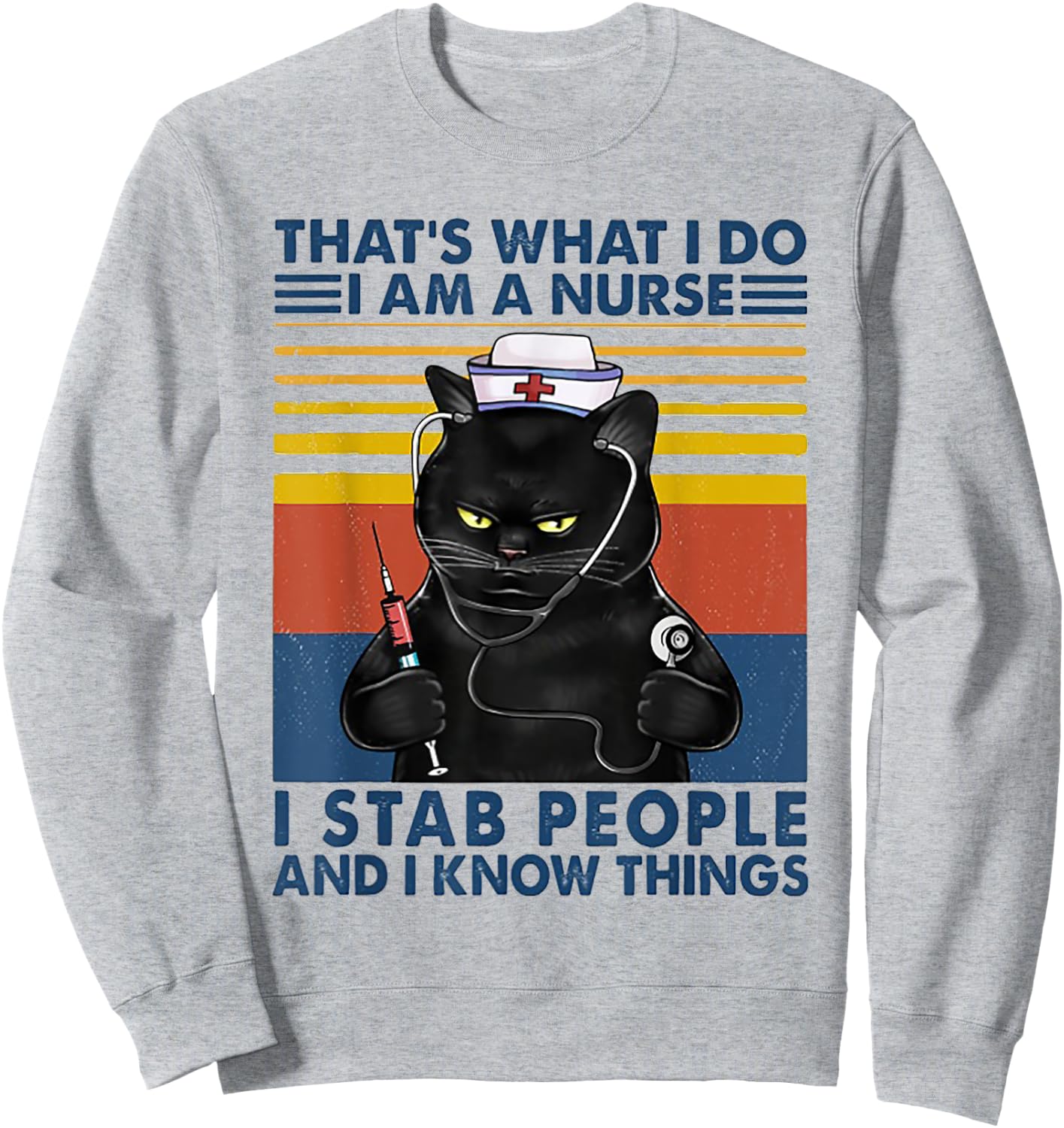 That's What I Do I Am A Nurse I Stab Peope Cat Retro Vintage Sweatshirt - Sweatshirt | Ash