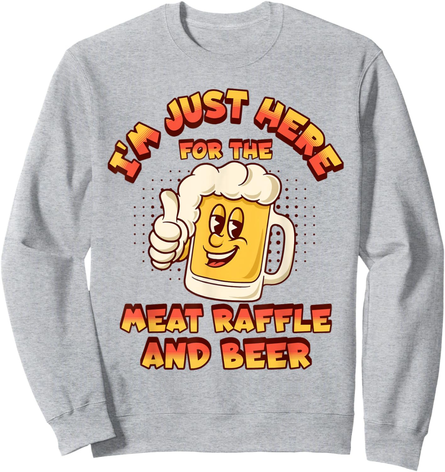 Meat Raffles Drawing Just Here For The Meat Raffle And Beer Sweatshirt - Sweatshirt | Ash
