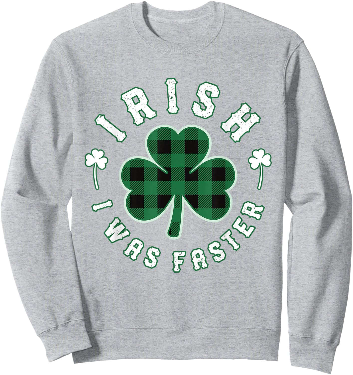 Shamrock Irish I was Faster Runners Running Gift St Patricks Sweatshirt - Sweatshirt | Ash