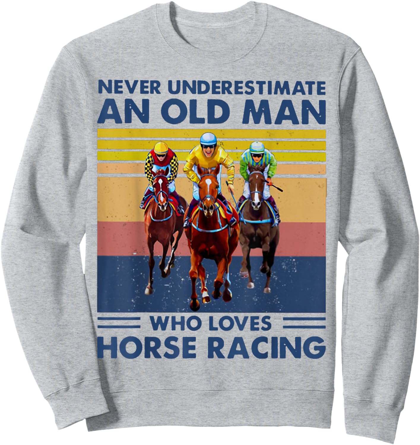 Never Underestimate an Old Man Who Loves Horse Racing Sweatshirt - Sweatshirt | Ash