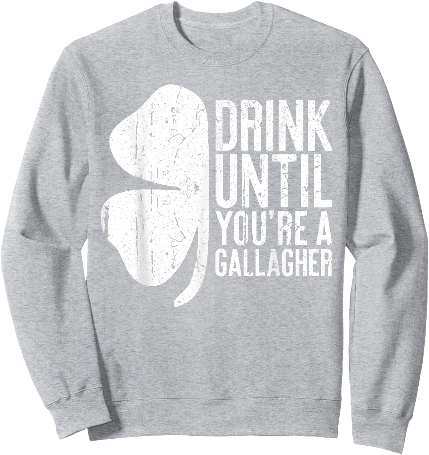 Drink Until You're A Gallagher Saint Patrick Day Sweatshirt - Sweatshirt | Ash