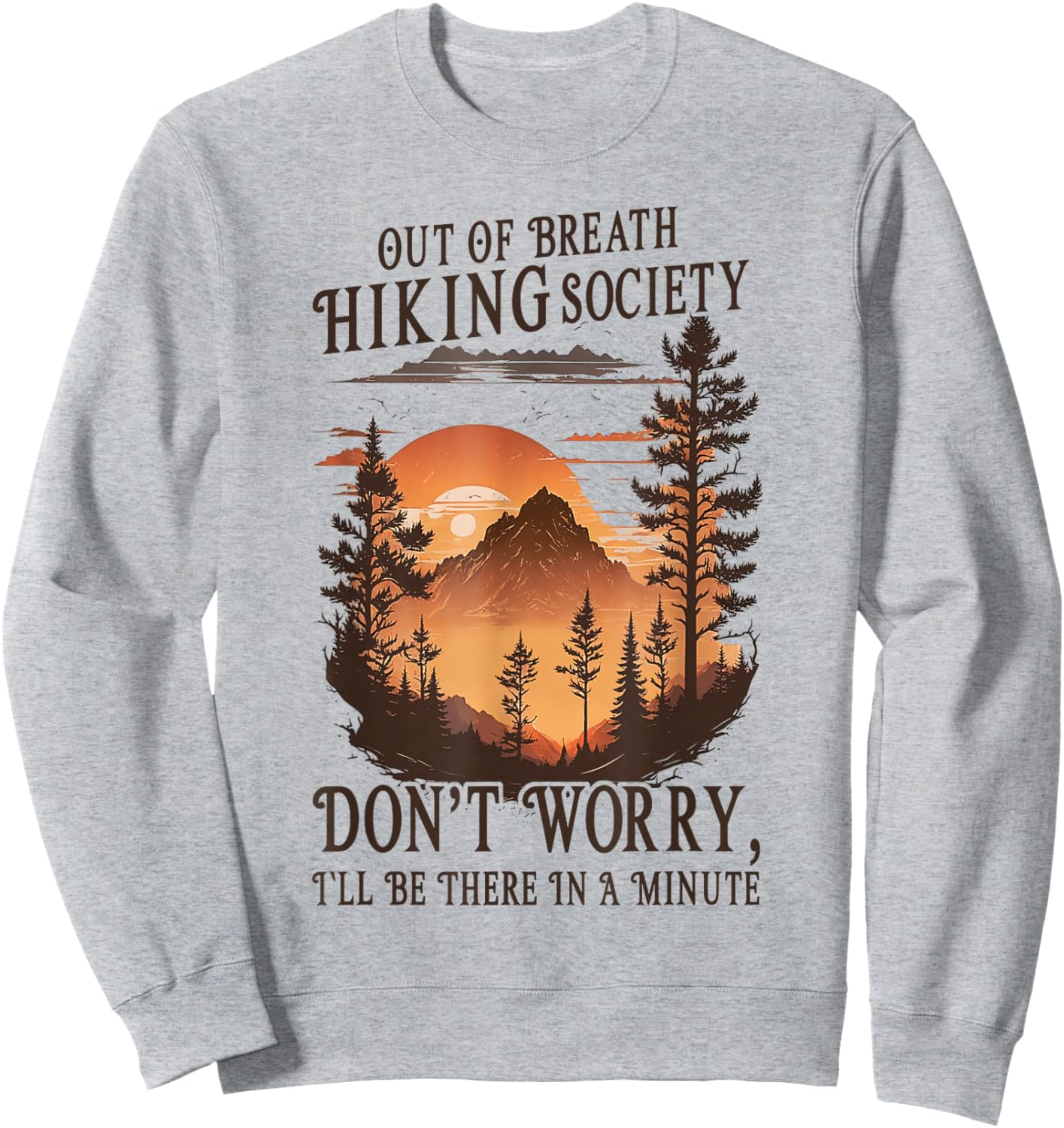 Out Of Breath Hiking Society Don't Worry I'll Be There Soon Sweatshirt - Sweatshirt | Ash