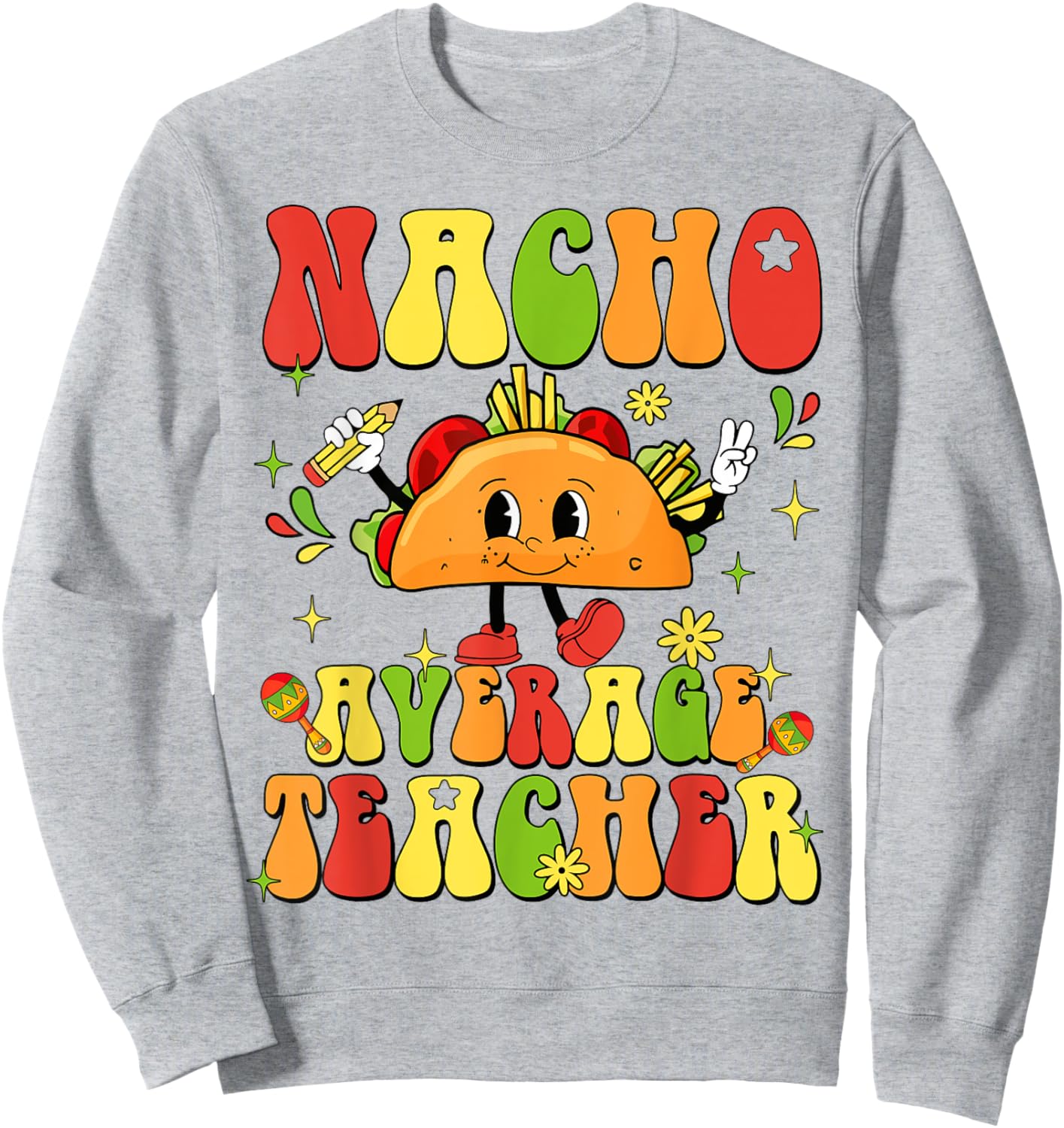 Nacho Average Teacher Funny Taco Food Mexican Cinco De Mayo Women Girls Kids Sweatshirt - Sweatshirt | Ash