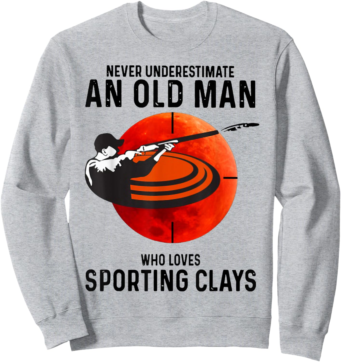 Never Underestimate An Old Man Who Loves Sporting Clays Sweatshirt - Sweatshirt | Ash