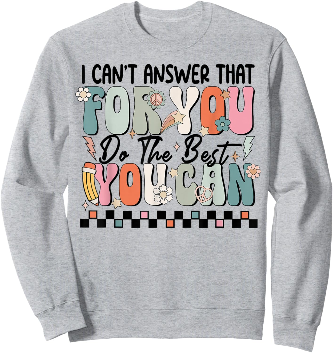 I Can't Answer That For You Do The Best You Can Testing Day Sweatshirt - Sweatshirt | Ash