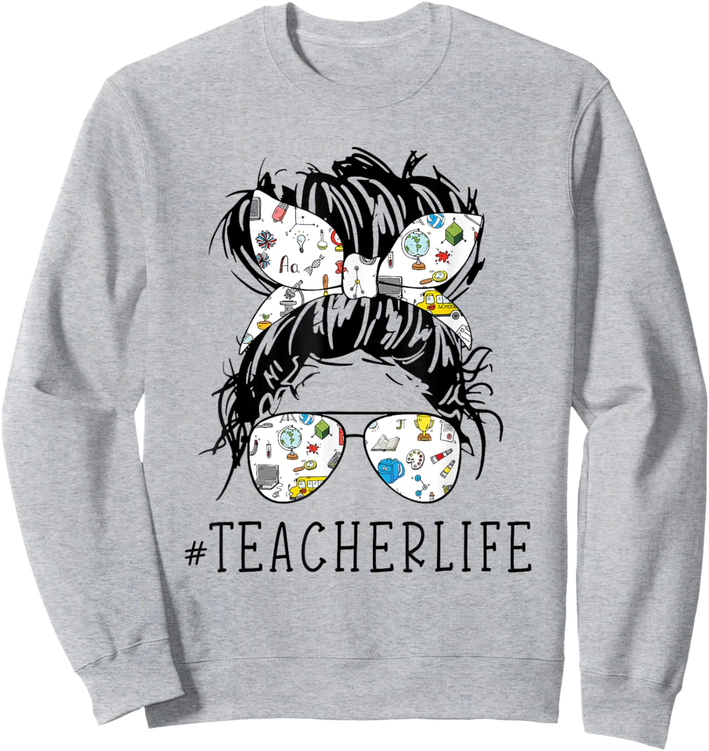 Teacher Life Funny Messy Bun Hair Band Glasses Teacher Women Sweatshirt - Sweatshirt | Ash