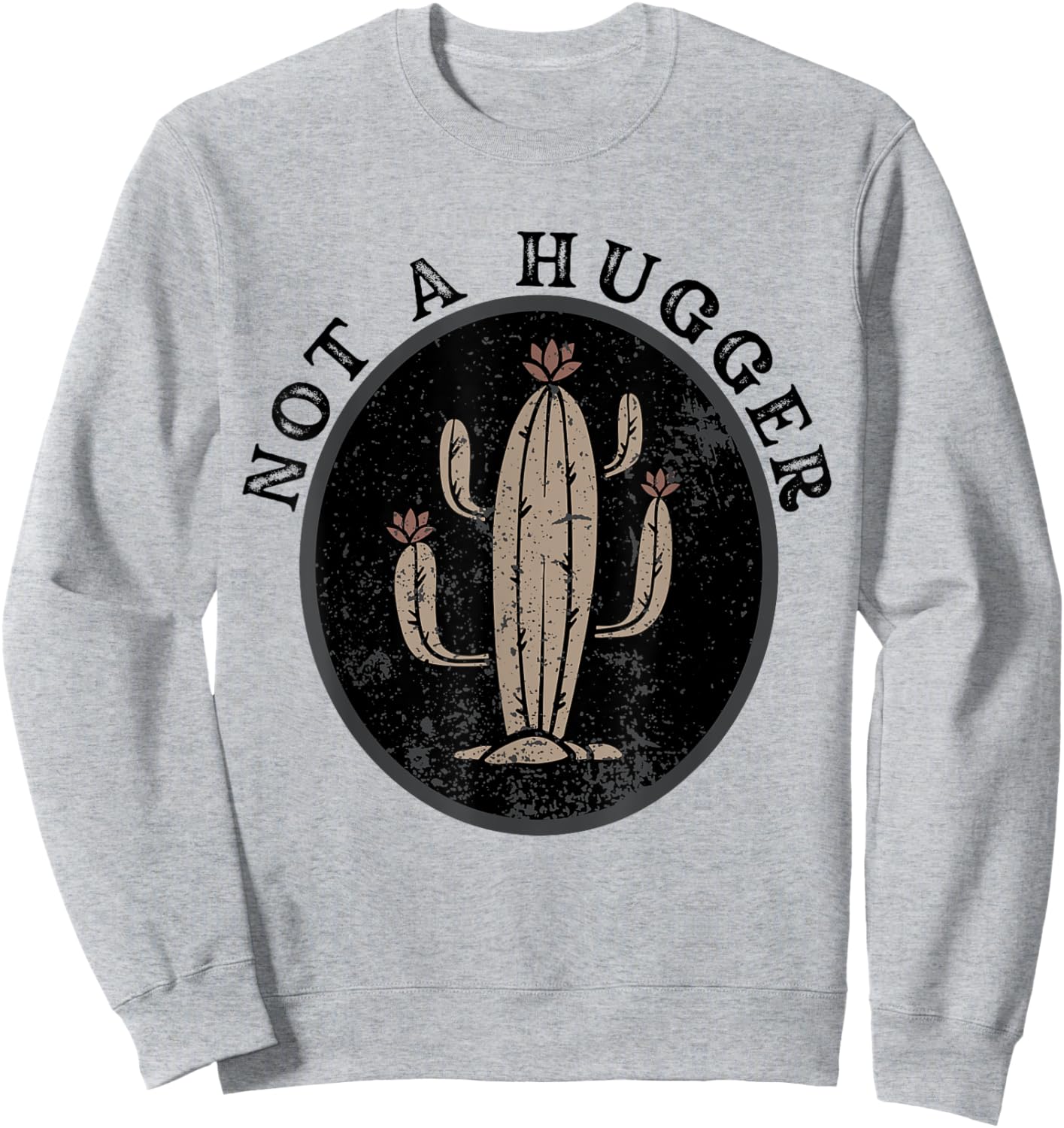 Not A Hugger Funny Vintage Cactus Sweatshirt - Sweatshirt | Ash