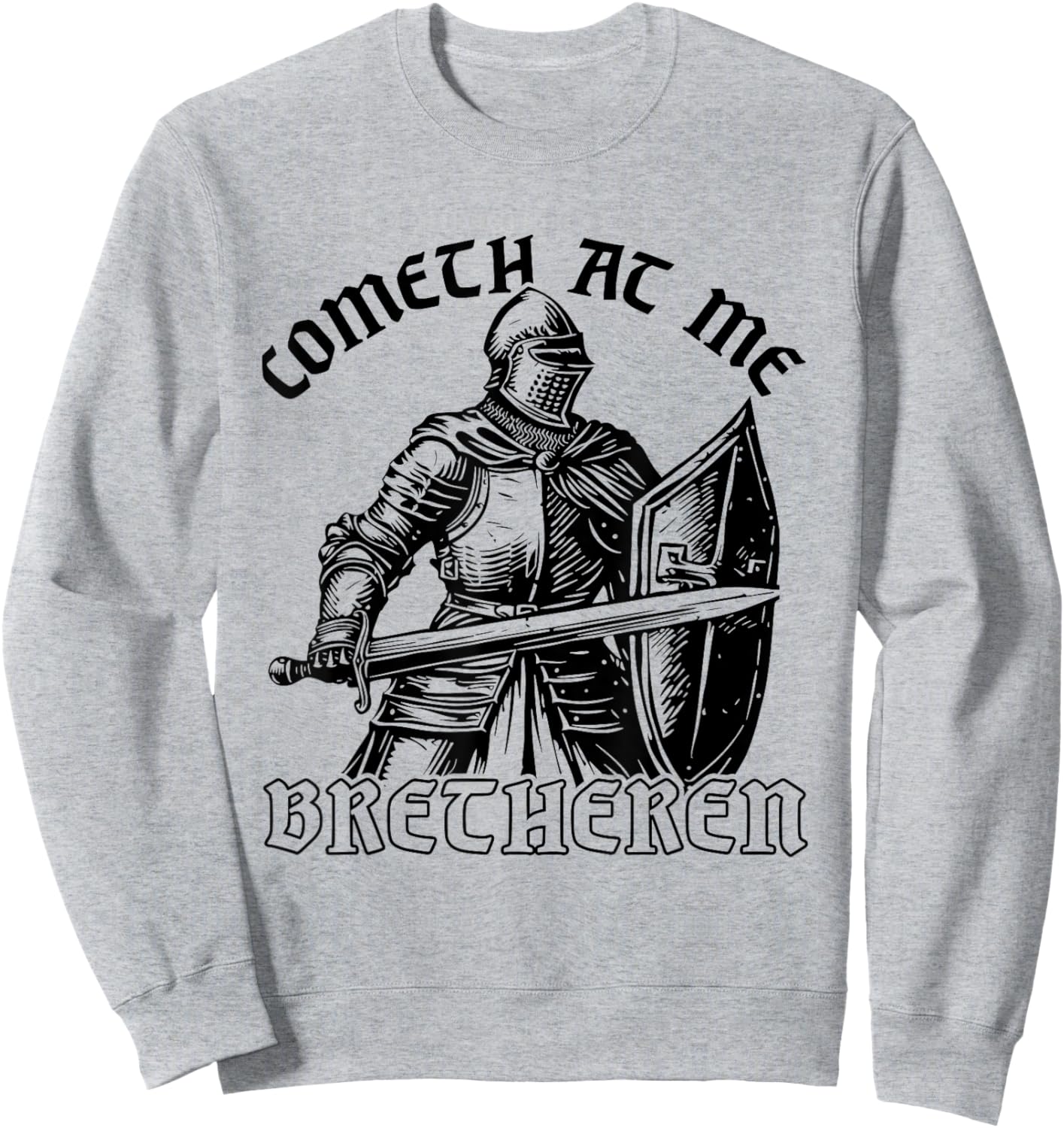 Funny Medieval Knight Renaissance Fair Faire Cometh At Me , Small, Grey Sweatshirt - Sweatshirt | Ash