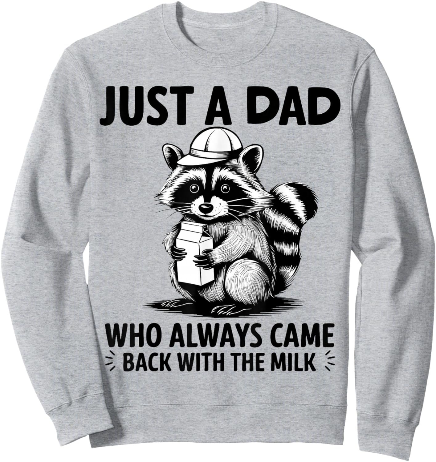 Just A Dad Who Always Came Back With The Milk Raccoon Funny Sweatshirt - Sweatshirt | Ash