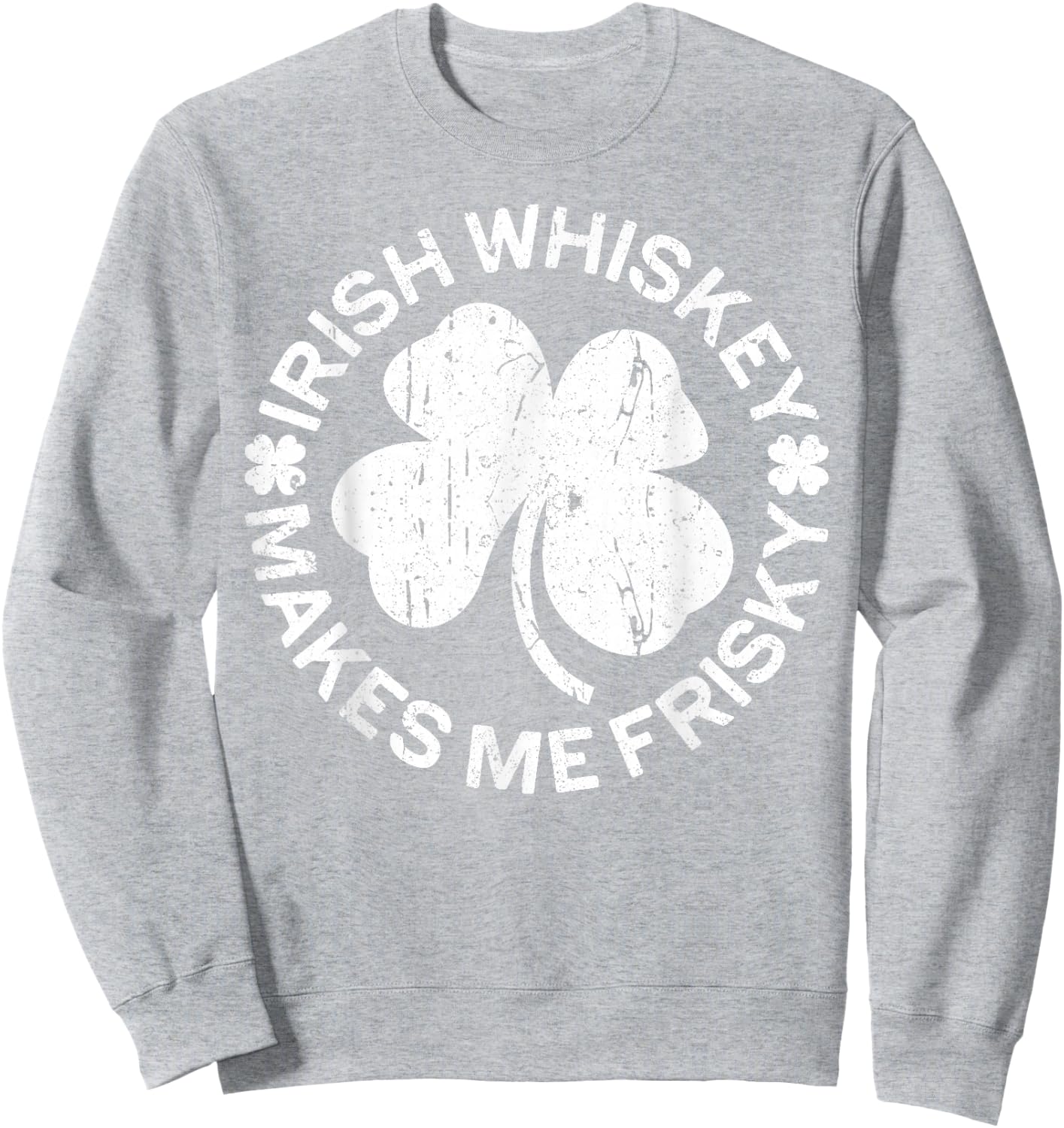 Irish Whiskey Makes Me Frisky Shirt Funny St Patricks Day Sweatshirt - Sweatshirt | Ash
