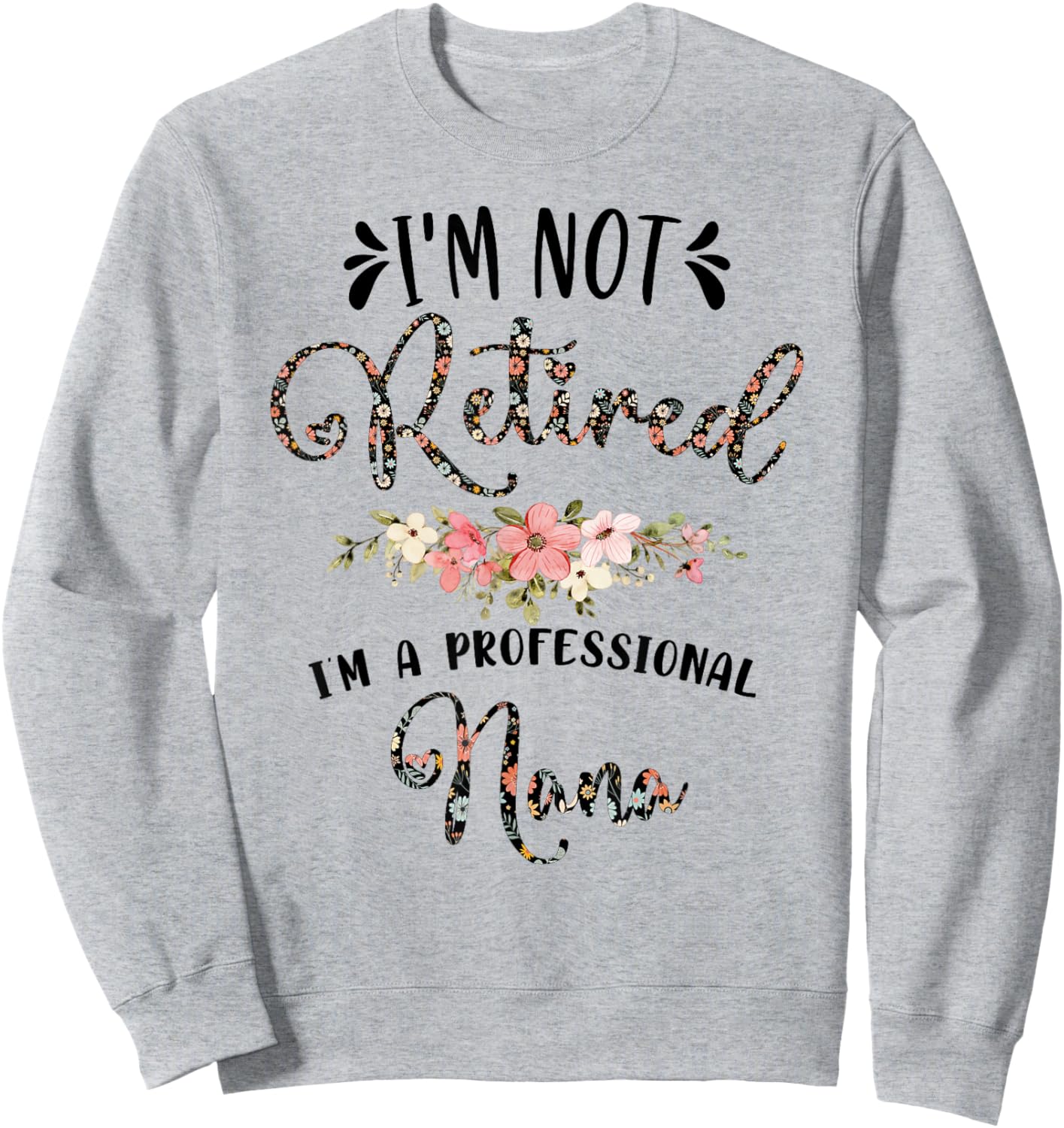 I'm Not Retired I'm a Professional Nana Retirement Nana Sweatshirt - Sweatshirt | Ash