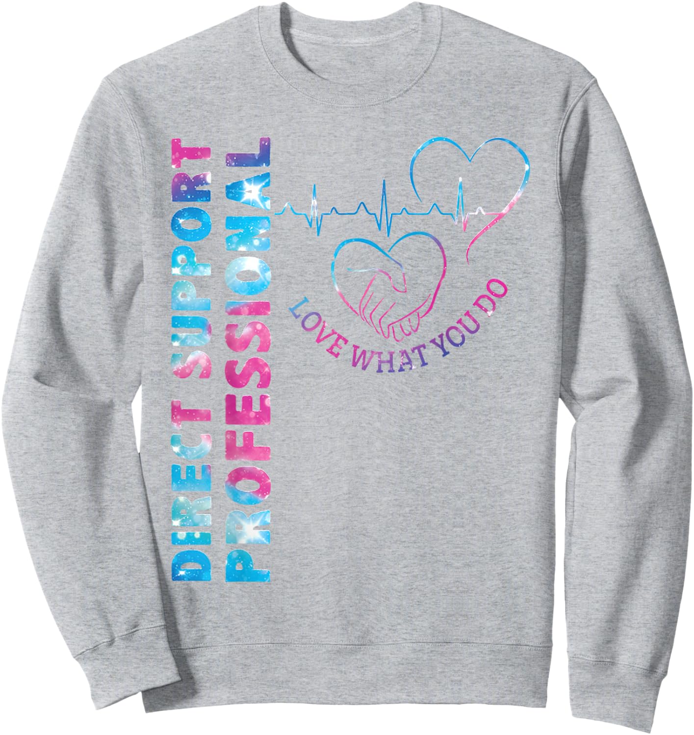 Direct Support Professional Love What You Do DSP Nurse Sweatshirt - Sweatshirt | Ash