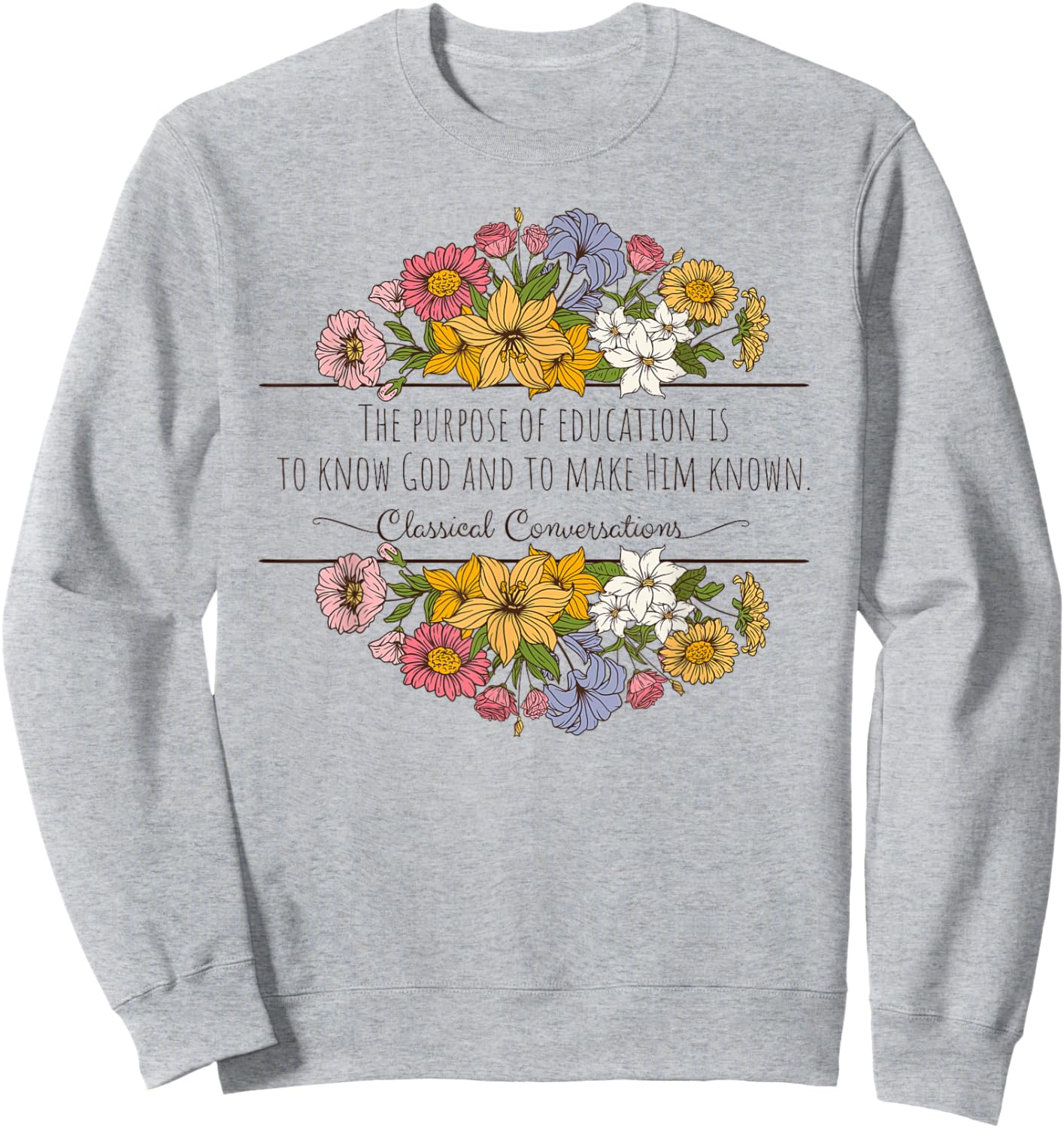 Classical Conversations Homeschool Purpose of Education Sweatshirt - Sweatshirt | Ash