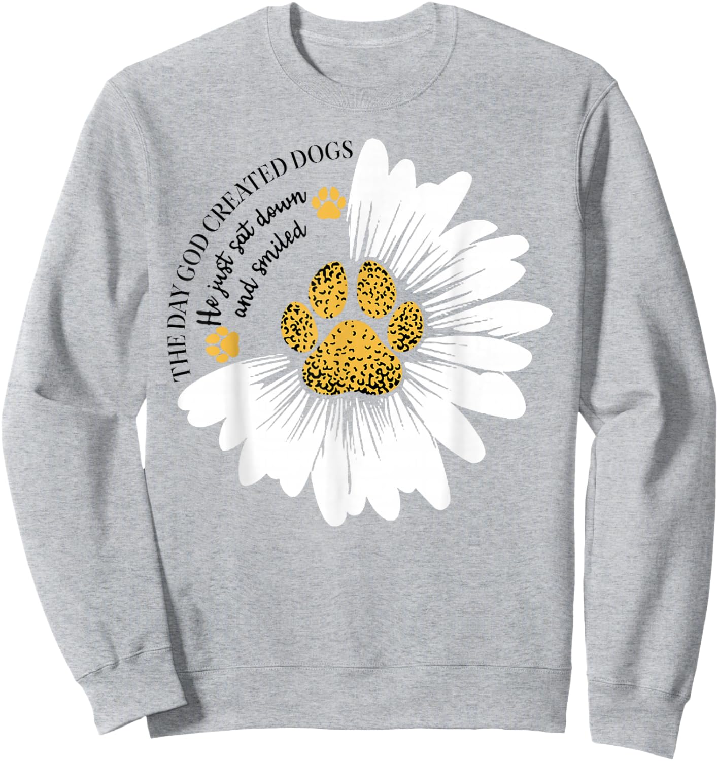 The Day God Created Dogs He Just Sat Dogs And Smiled Sweatshirt - Sweatshirt | Ash