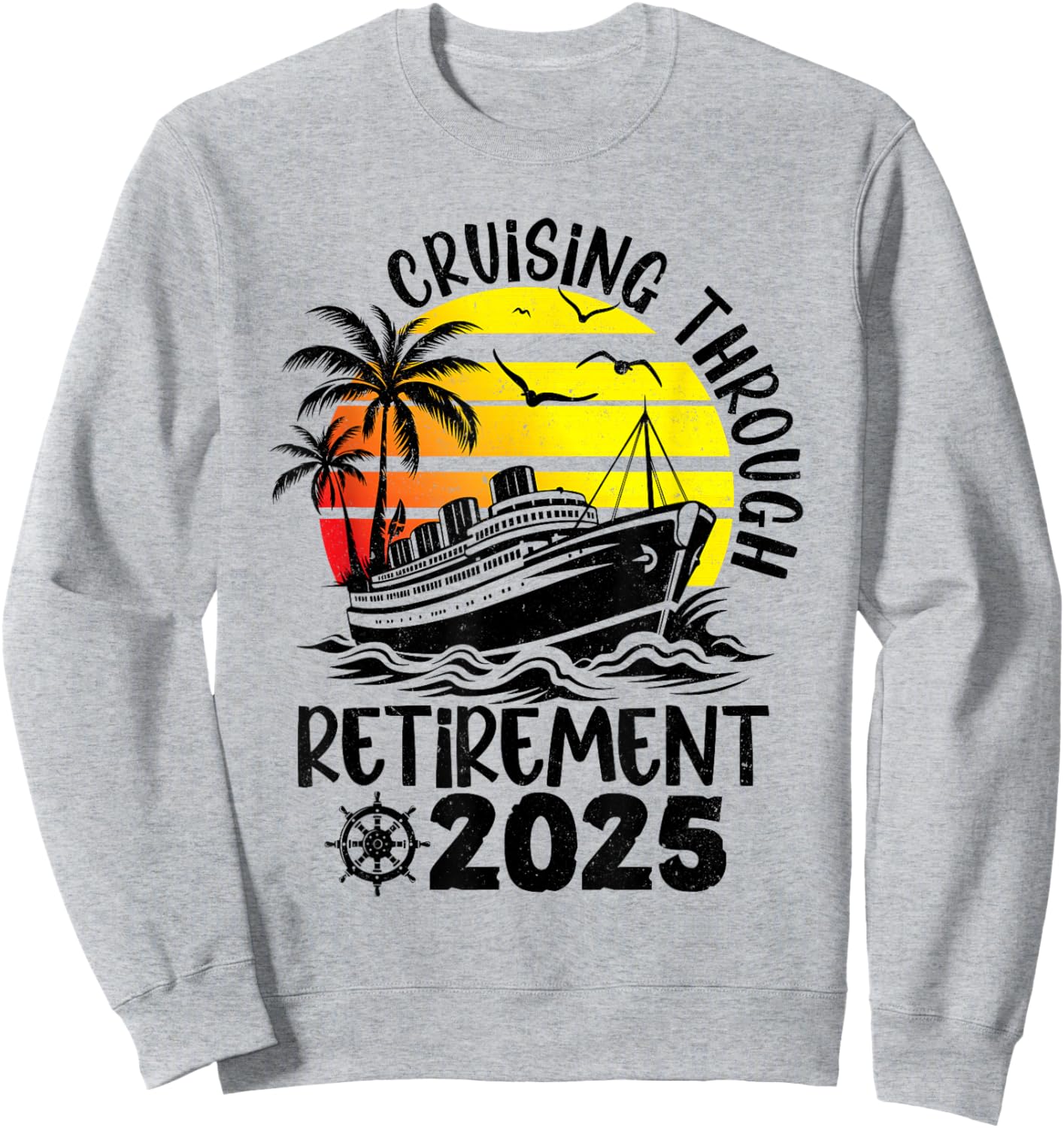 Cruising Through Retirement 2025 Retired Cruise Men Women Sweatshirt - Sweatshirt | Ash
