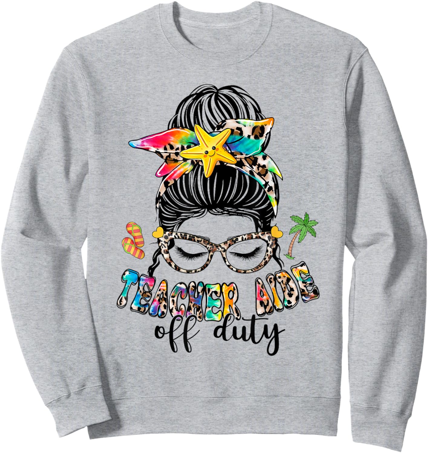 Teacher Aide Off Duty Messy Bun Last Day Of School Women Girls Kids Sweatshirt - Sweatshirt | Ash