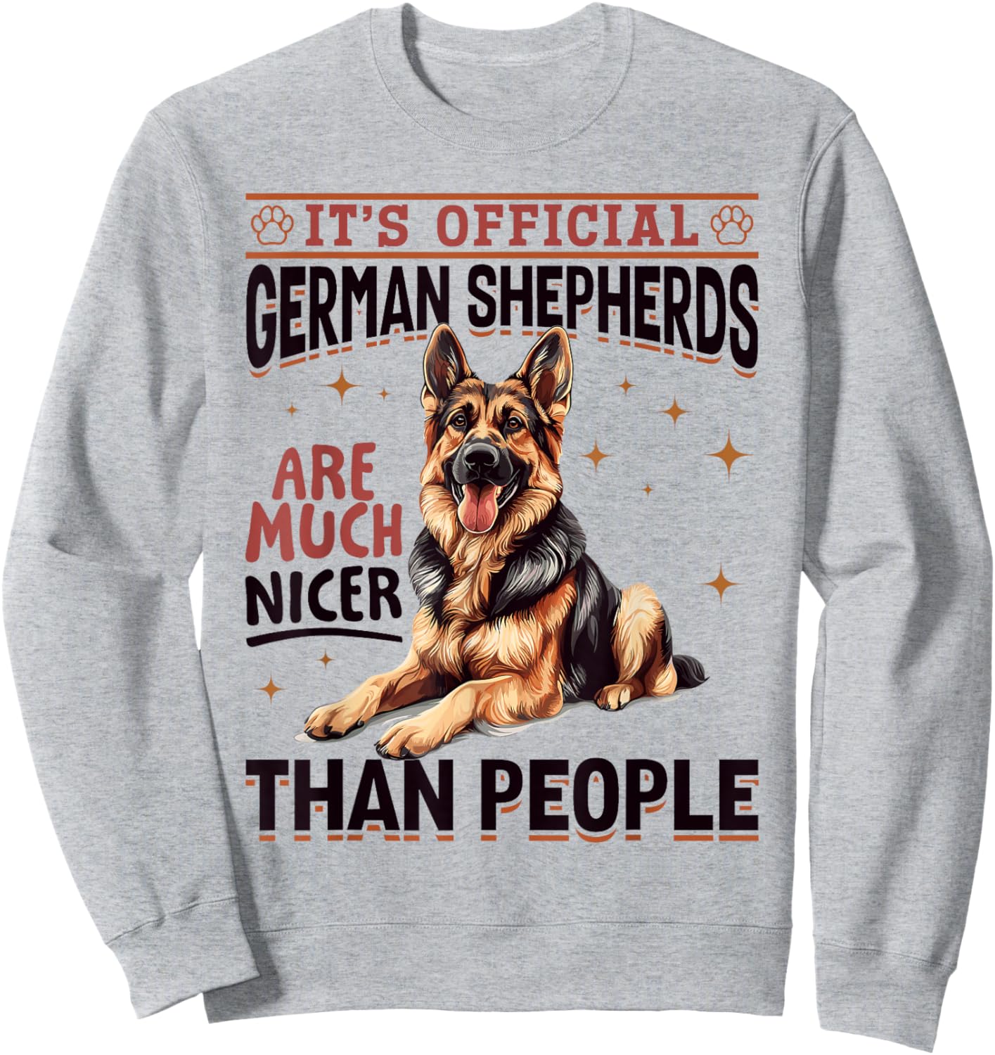 German Shepherd Dog Breed It´s Official German Shepherds are Sweatshirt - Sweatshirt | Ash