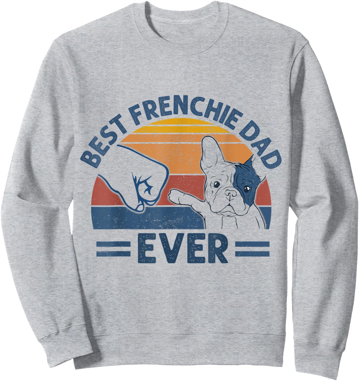 Vintage Best Frenchie Dad Ever Bump Fit Dog Dad Fathers Day Men Women Sweatshirt - Sweatshirt | Ash