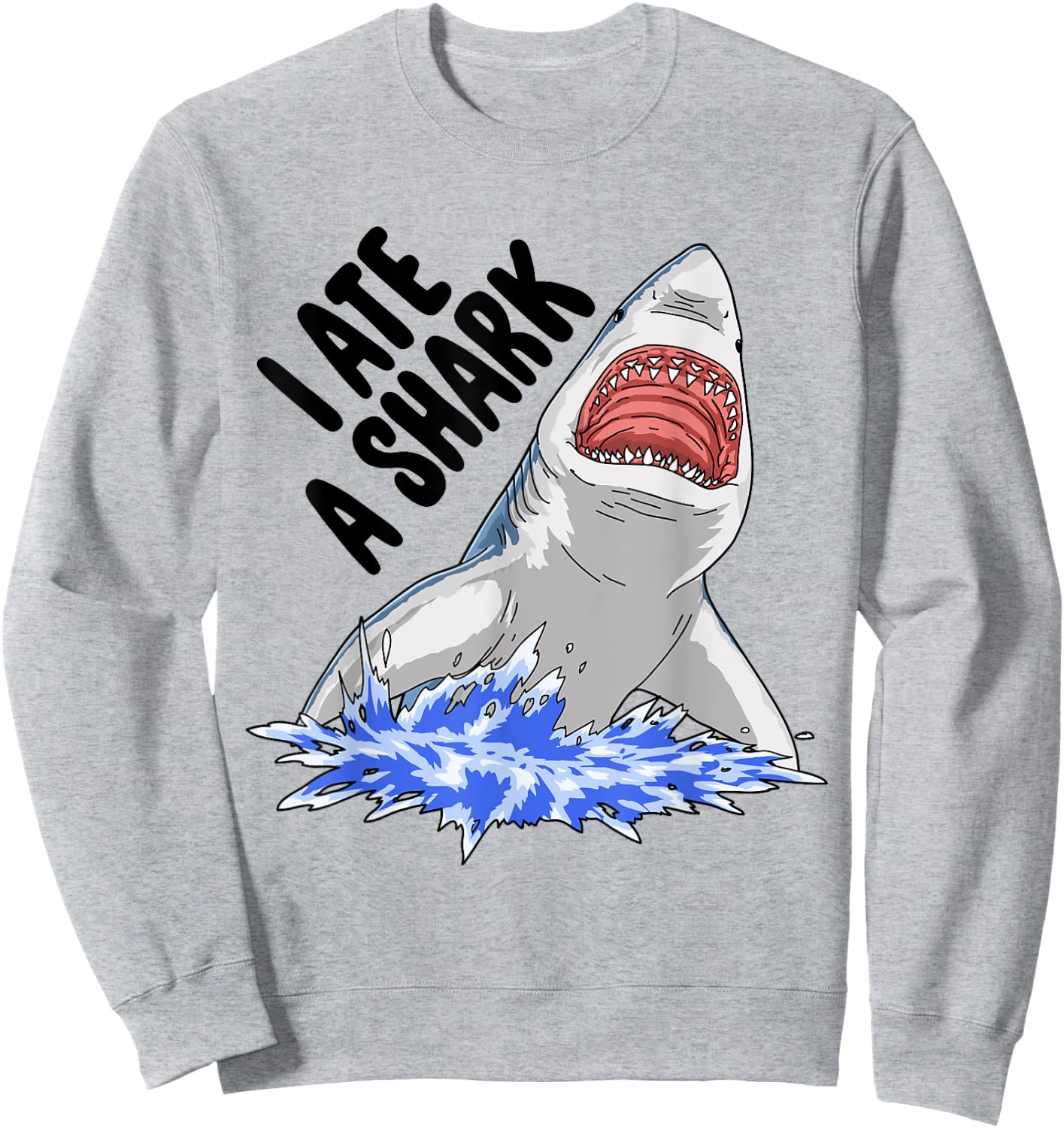 I Ate A Shark Funny Women Celebration Gifts Sweatshirt - Sweatshirt | Ash